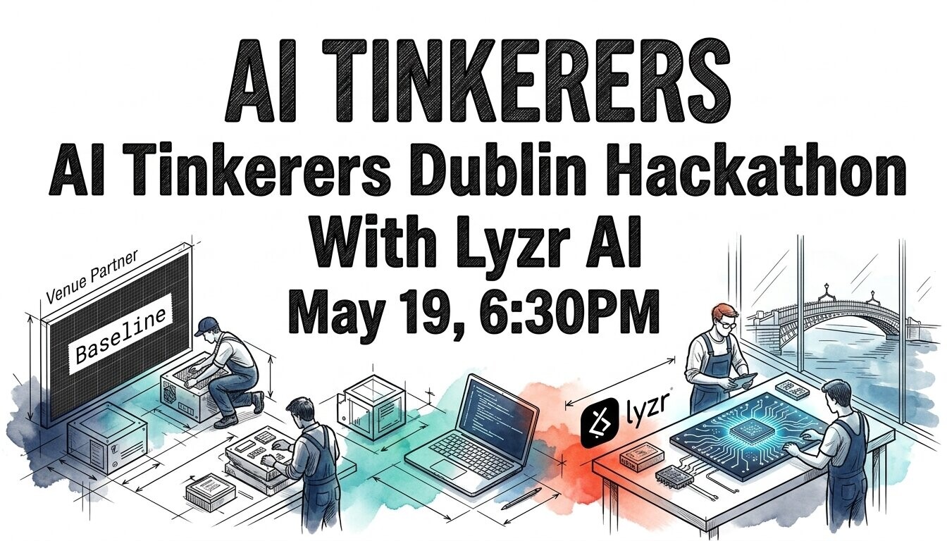 A promotional event banner for the 'AI Tinkerers Dublin Hackathon' featuring Lyzr AI, scheduled for May 19th at 6:30 PM.. Text: AI TINKERERS
AI Tinkerers Dublin Hackathon
With Lyzr AI
May 19, 6:30PM
Venue Partner
Baseline
lyzr