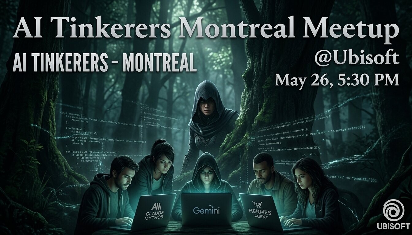 A promotional banner for an AI Tinkerers Montreal Meetup event at Ubisoft, featuring a cinematic illustration of people using laptops in a dark, code-overlaid forest.. Text: AI Tinkerers Montreal Meetup
AI TINKERERS - MONTREAL
@Ubisoft
May 26, 5:30 PM
CLAUDE MYTHOS
Gemini
HERMES AGENT
UBISOFT