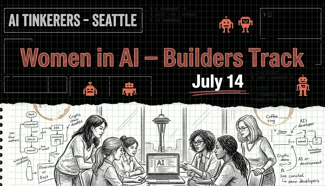 An event banner for 'Women in AI - Builders Track' by AI Tinkerers - Seattle, scheduled for July 14. The top half features a dark grid with pixelated robots and code, while the bottom half depicts a pencil sketch of six women collaborating around a laptop with the Seattle Space Needle in the background.. Text: AI TINKERERS - SEATTLE
Women in AI - Builders Track
July 14
Cryptic cham doodles
Coffee ring
AI's developer
AI ai-development
Cryptic demo