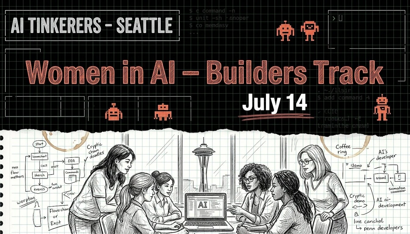 (Banner) An event banner for 'Women in AI - Builders Track' by AI Tinkerers - Seattle, scheduled for July 14. The top half features a dark grid with pixelated robots and code, while the bottom half depicts a pencil sketch of six women collaborating around a laptop with the Seattle Space Needle in the background. Text: AI TINKERERS - SEATTLE Women in AI - Builders Track July 14 Cryptic cham doodles Coffee ring AI's developer AI ai-development Cryptic demo A hybrid design combining a dark, retro-tech terminal aesthetic with a classic, hand-drawn pencil sketch illustration. | Colors: #121212, #D06A4C, #FFFFFF, #E5E5E5 Note: The image is designed as a promotional banner for a specific event, combining text, branding, date, and thematic illustrations to advertise 'Women in AI - Builders Track'.