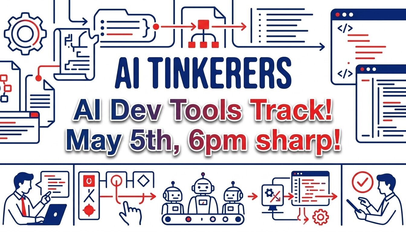 A promotional event banner for 'AI Tinkerers' announcing an 'AI Dev Tools Track' scheduled for May 5th at 6pm.. Text: AI TINKERERS
AI Dev Tools Track!
May 5th, 6pm sharp!
</>
</>