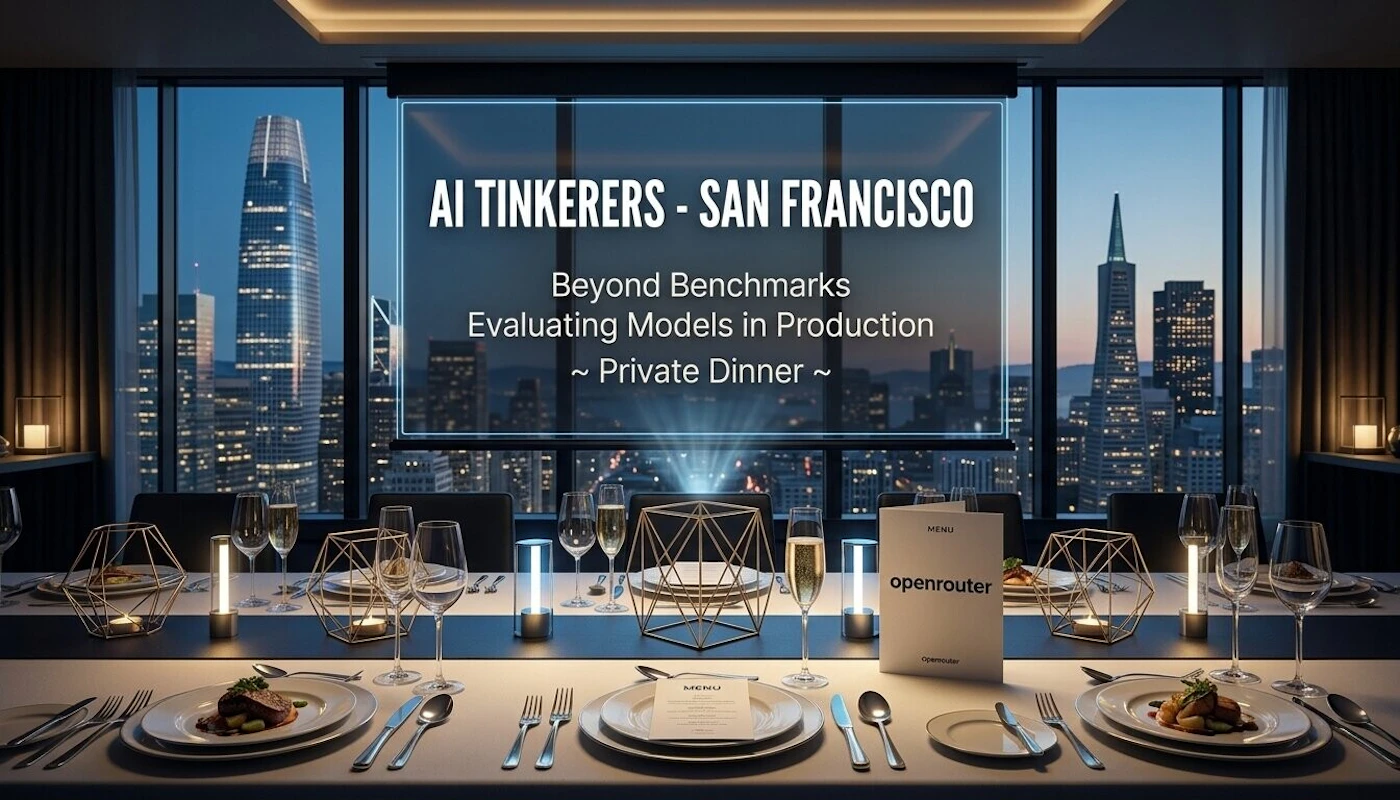 (Banner) A promotional graphic for an 'AI Tinkerers' private dinner in San Francisco, featuring a formal table setting against a backdrop of the city's nighttime skyline. Text: AI TINKERERS - SAN FRANCISCO Beyond Benchmarks Evaluating Models in Production ~ Private Dinner ~ MENU openrouter Openrouter Modern, professional, and high-end. | Colors: #050A14, #FFFFFF, #D4AF37 Note: The image is a promotional graphic designed with text overlays to advertise a specific event, functioning as a digital banner.