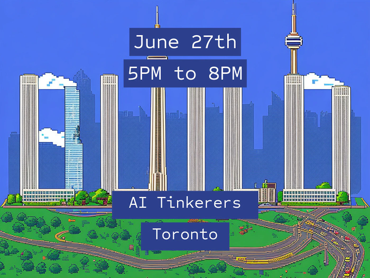 (Banner) A digital banner featuring a detailed pixel-art illustration of the Toronto skyline, including the CN Tower, with event details for 'AI Tinkerers' overlaid in white text on blue rectangles. Text: June 27th 5PM to 8PM AI Tinkerers Toronto Retro, pixel art, bold text boxes. | Colors: #0000FF, #FFFFFF, #33CC33 Note: The image is a graphic design piece intended for promotional purposes, combining text announcing an event (date, time, group, location) with a stylized background illustration.