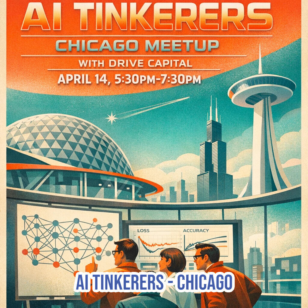 A retro-futuristic promotional poster for an AI Tinkerers meetup in Chicago, featuring a stylized skyline and people analyzing data visualizations.. Text: AI TINKERERS
CHICAGO MEETUP
WITH DRIVE CAPITAL
APRIL 14, 5:30PM-7:30PM
LOSS
ACCURACY
AI TINKERERS - CHICAGO