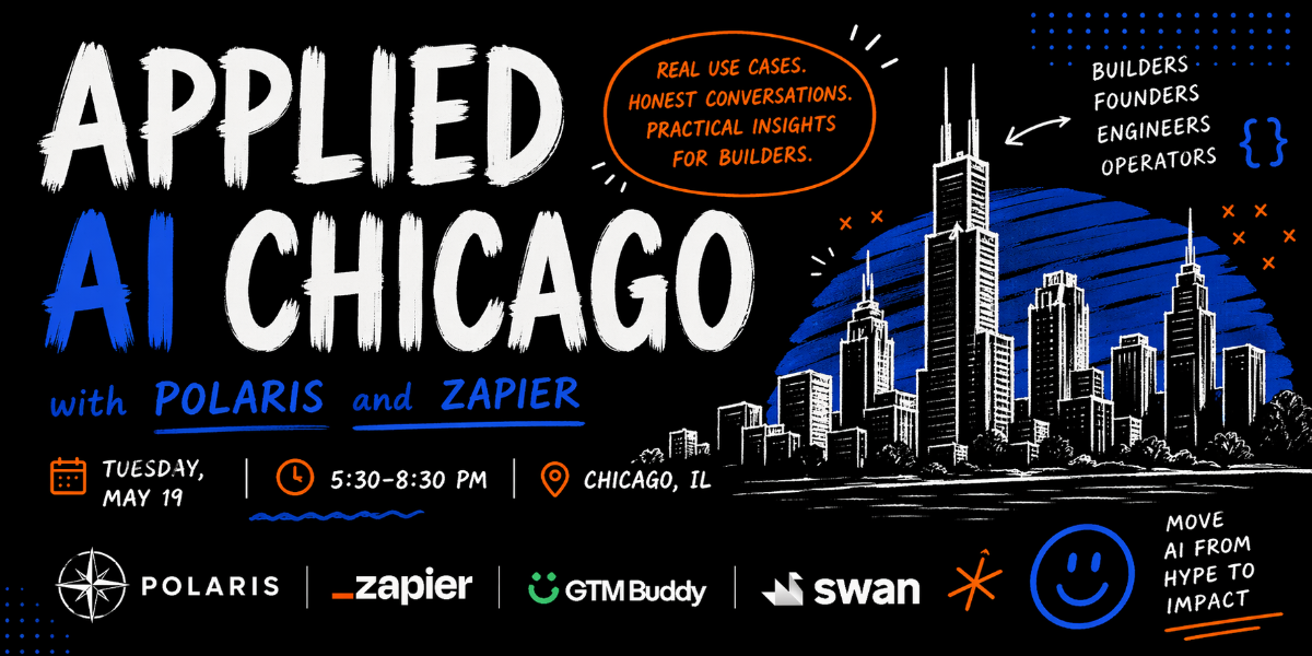 A promotional banner for the 'Applied AI Chicago' event, featuring a hand-drawn illustration of the Chicago skyline against a dark background.. Text: APPLIED AI CHICAGO with POLARIS and ZAPIER REAL USE CASES. HONEST CONVERSATIONS. PRACTICAL INSIGHTS FOR BUILDERS. BUILDERS FOUNDERS ENGINEERS OPERATORS {} TUESDAY, MAY 19 5:30–8:30 PM CHICAGO, IL POLARIS zapier GTM Buddy swan MOVE AI FROM HYPE TO IMPACT