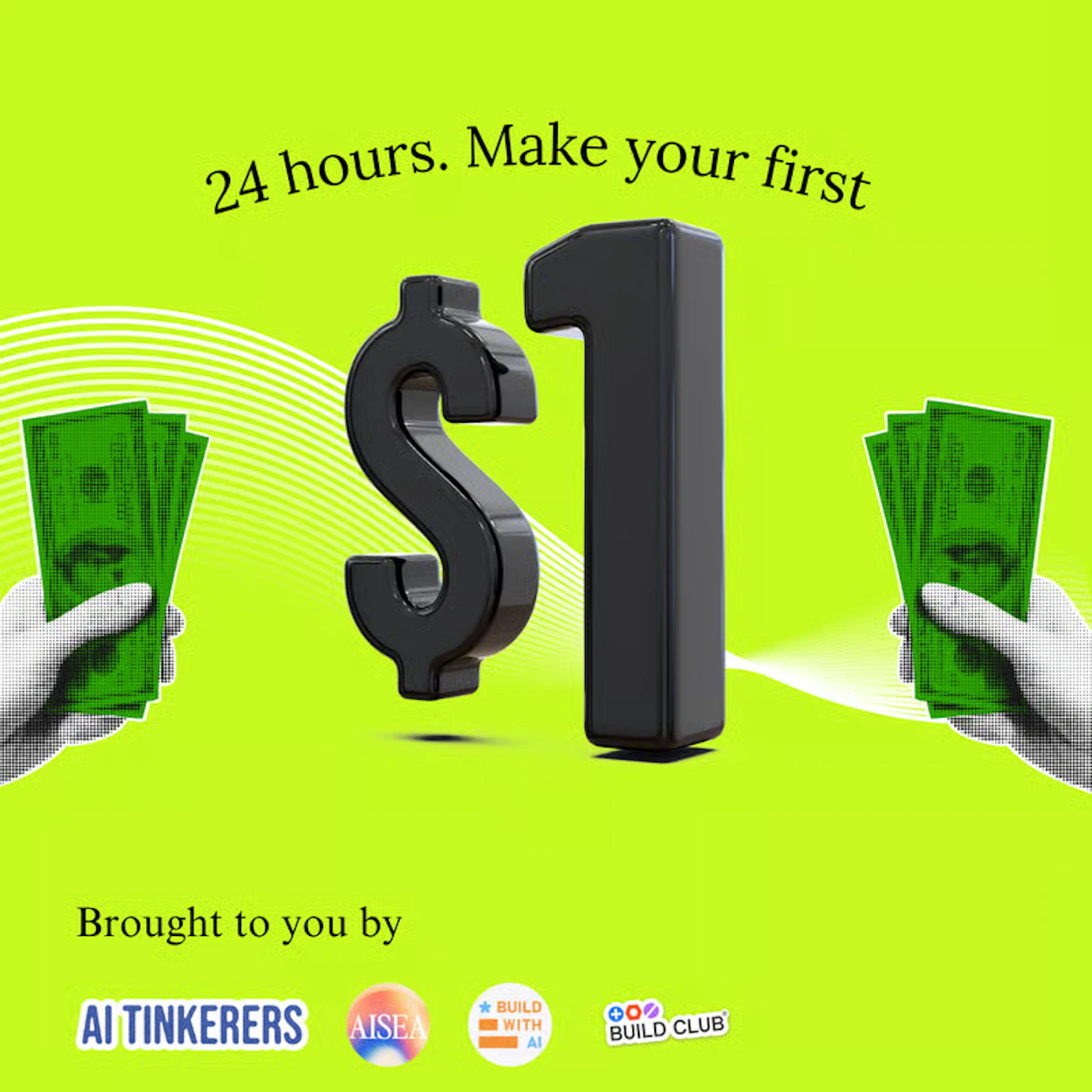 (Banner) A promotional banner featuring a large, glossy black 3D graphic of a dollar sign and the number one ($1), set against a vibrant lime green background with hands holding green money bills on either side. The text suggests a quick way to earn money, likely advertising a course or program. Text: 24 hours. Make your first Brought to you by AI TINKERERS AISEA BUILD WITH AI BUILD CLUB Bold and vibrant, utilizing high-contrast colors (black on lime green) and 3D rendering for emphasis. | Colors: #89ff00, #1a1a1a, #ffffff, #008000 Note: This image is a composite graphic designed for promotional purposes, featuring headlines, illustrative elements (hands/money), and logos on a stylized background, fitting the definition of an advertisement banner.