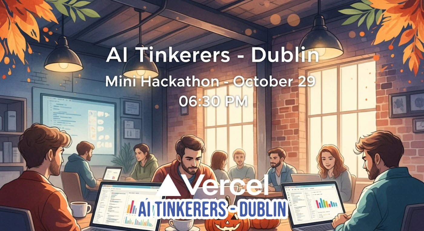 (Banner) A promotional banner advertising the 'AI Tinkerers - Dublin Mini Hackathon' scheduled for October 29 at 06:30 PM, set against a detailed illustration of people working in a modern, autumnal-themed office space. Text: AI Tinkerers - Dublin Mini Hackathon - October 29 06:30 PM Vercel AI TINKERERS-DUBLIN Modern, detailed illustration style with warm lighting and a focus on collaboration and technology. | Colors: #FFFFFF, #8B4513, #FFA500, #4682B4 Note: This image is a graphic designed to advertise a specific event (a hackathon), featuring overlaid text providing essential details (title, date, time) on top of a relevant background illustration.