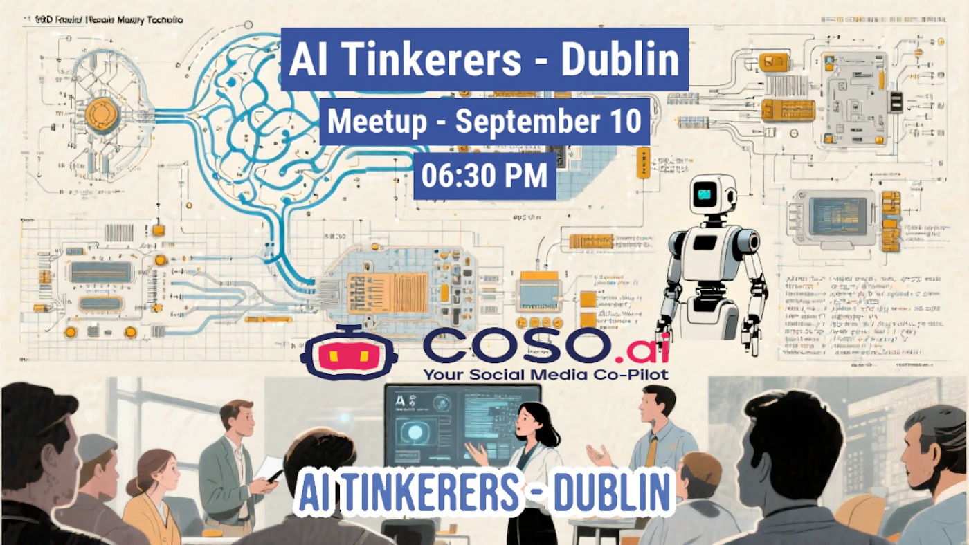 (Banner) The image is a promotional banner for an 'AI Tinkerers - Dublin Meetup' scheduled for September 10 at 06:30 PM. It features a technical schematic background with a robot illustration and a scene of people in a meeting, along with the 'coso.ai' logo. Text: 1990 Frowles | Respin Marthy Tocholio AI Tinkerers - Dublin Meetup - September 10 06:30 PM coso.ai Your Social Media Co-Pilot AI TINKERERS - DUBLIN Combines technical schematic drawings with modern, somewhat flat-style digital illustrations of people and a robot. The overall design is informative and visually engaging. | Colors: #3366CC, #FFFFFF, #F8F4E8, #E03B5B, #1A2C49, #333333 Note: This image is designed to advertise an event, featuring prominent text headlines, a structured layout, and a mix of illustrative and design elements, which are characteristic of a banner.