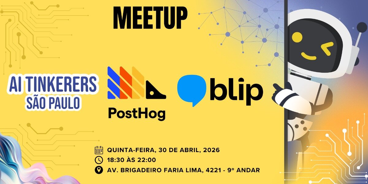 A promotional banner for an AI Tinkerers meetup in São Paulo, featuring logos for PostHog and Blip, along with event date and location details.. Text: MEETUP
AI TINKERERS SÃO PAULO
PostHog
blip
QUINTA-FEIRA, 30 DE ABRIL, 2026
18:30 ÀS 22:00
AV. BRIGADEIRO FARIA LIMA, 4221 - 9º ANDAR