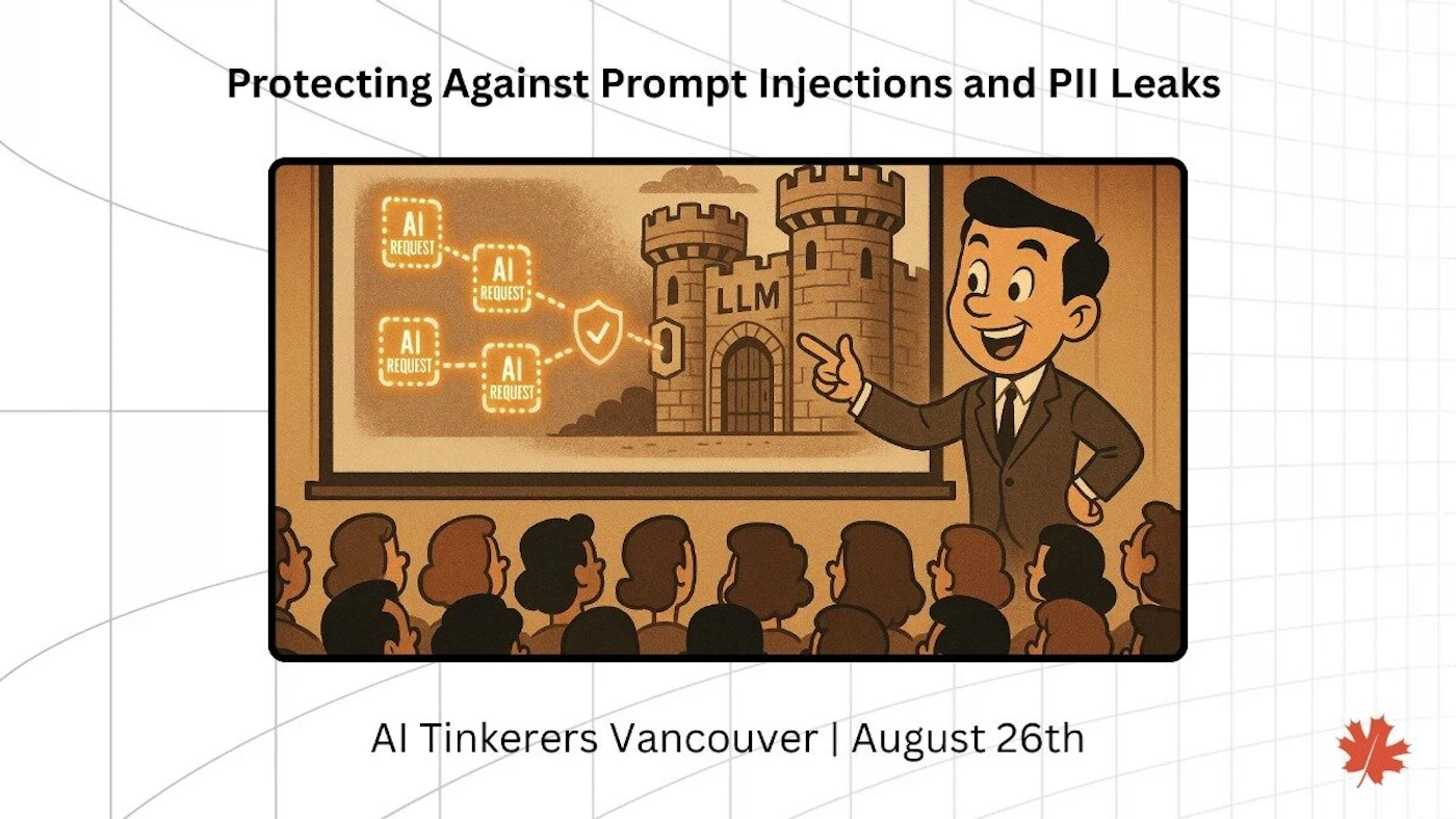 (Banner) The image is a presentation slide or banner featuring a title about protecting against prompt injections and PII leaks, along with event details. It includes a central cartoon illustration of a man presenting to an audience, with a diagram on a screen showing 'AI REQUEST' boxes leading to a castle labeled 'LLM' with a security shield. Text: Protecting Against Prompt Injections and PII Leaks AI REQUEST AI REQUEST AI REQUEST AI REQUEST LLM AI Tinkerers Vancouver | August 26th Combines a clean, modern presentation style for the text and background with a retro-cartoon or comic-book style illustration. | Colors: #000000, #F5F5F5, #B09070, #FFC000, #D00000 Note: The image functions as an informational graphic, combining a prominent title, event details, and a supporting illustration on a structured background. This layout and purpose are characteristic of a banner or presentation slide.