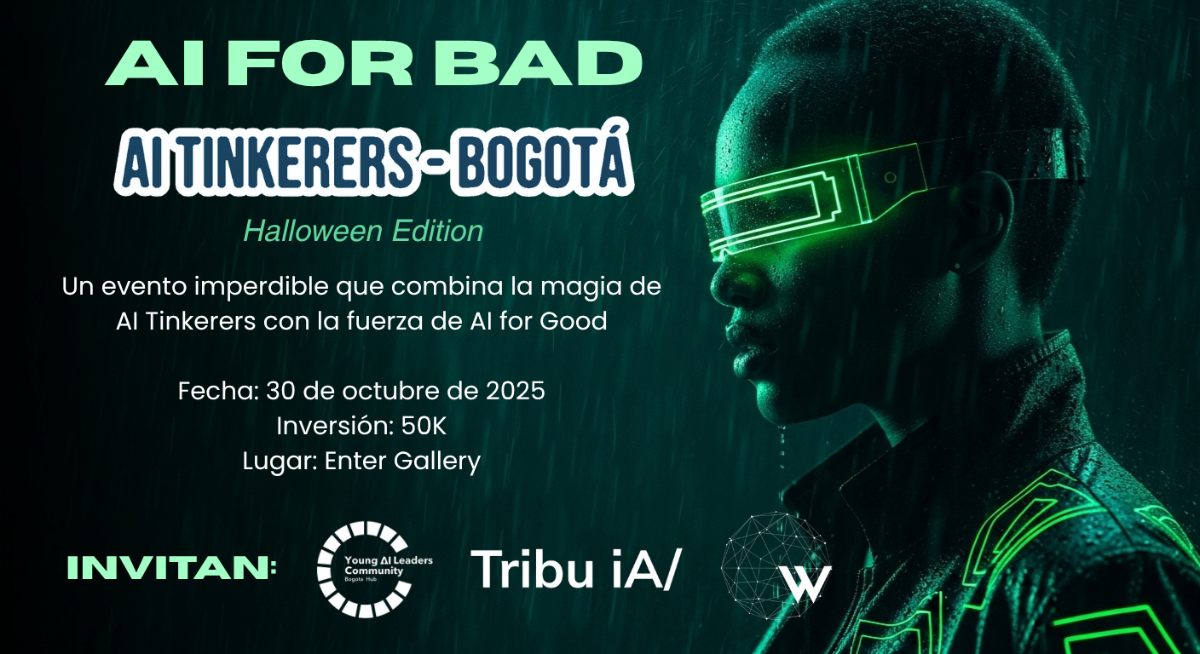 A promotional banner for an event called 'AI TINKERERS - BOGOTÁ,' featuring neon green and white text overlaid on a dark, rainy, cyberpunk-styled image of a person wearing futuristic glowing glasses.. Text: AI FOR BAD
AI TINKERERS - BOGOTÁ
Halloween Edition
Un evento imperdible que combina la magia de AI Tinkerers con la fuerza de AI for Good
Fecha: 30 de octubre de 2025
Inversión: 50K
Lugar: Enter Gallery
INVITAN:
Young AI Leaders Community
Tribu iA/
