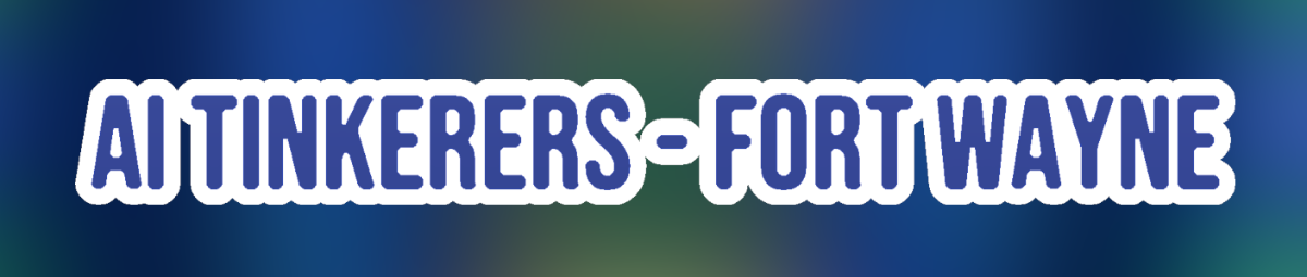 A horizontal banner displaying the text "AI TINKERERS - FORT WAYNE" in bold, rounded dark blue letters with a prominent white outline, set against a blurred gradient background that transitions from dark blue on the left to dark green on the right.