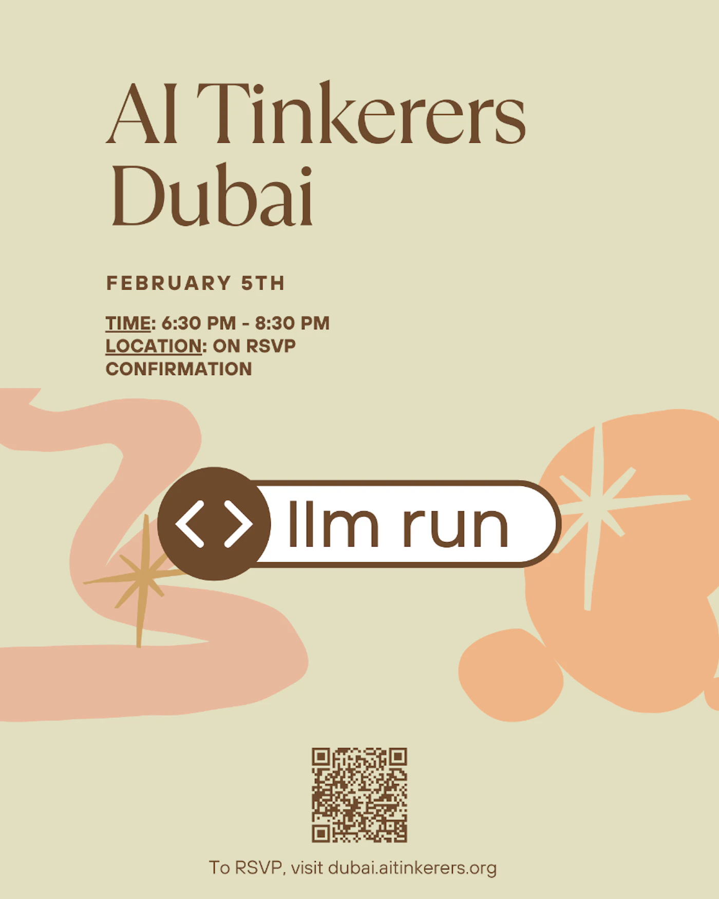 (Banner) This image is a flyer for an event hosted by Al Tinkerers Dubai. Text: Al Tinkerers Dubai FEBRUARY 5TH TIME: 6:30 PM - 8:30 PM LOCATION: ON RSVP CONFIRMATION <> Ilm run To RSVP, visit dubai.aitinkerers.org modern, minimal | Colors: #d8b7a4, #a28068, #e8d8cb Note: The image is a promotional piece for an event, containing headline text, event details, and a call to action.  Its purpose is to announce and advertise.