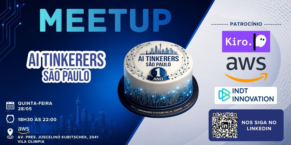 A promotional banner for the AI Tinkerers São Paulo Meetup, celebrating its 1-year anniversary with an illustrated tech-themed cake, event details, and sponsor logos.. Text: MEETUP
AI TINKERERS SÃO PAULO
QUINTA-FEIRA 28/05
18H30 ÀS 22:00
aws
AV. PRES. JUSCELINO KUBITSCHEK, 2041
VILA OLÍMPIA
AI TINKERERS SÃO PAULO
1 ANO
CONSTRUINDO O FUTURO DA IA, JUNTOS.
PATROCÍNIO
Kiro.
aws
INDT INNOVATION
NOS SIGA NO LINKEDIN