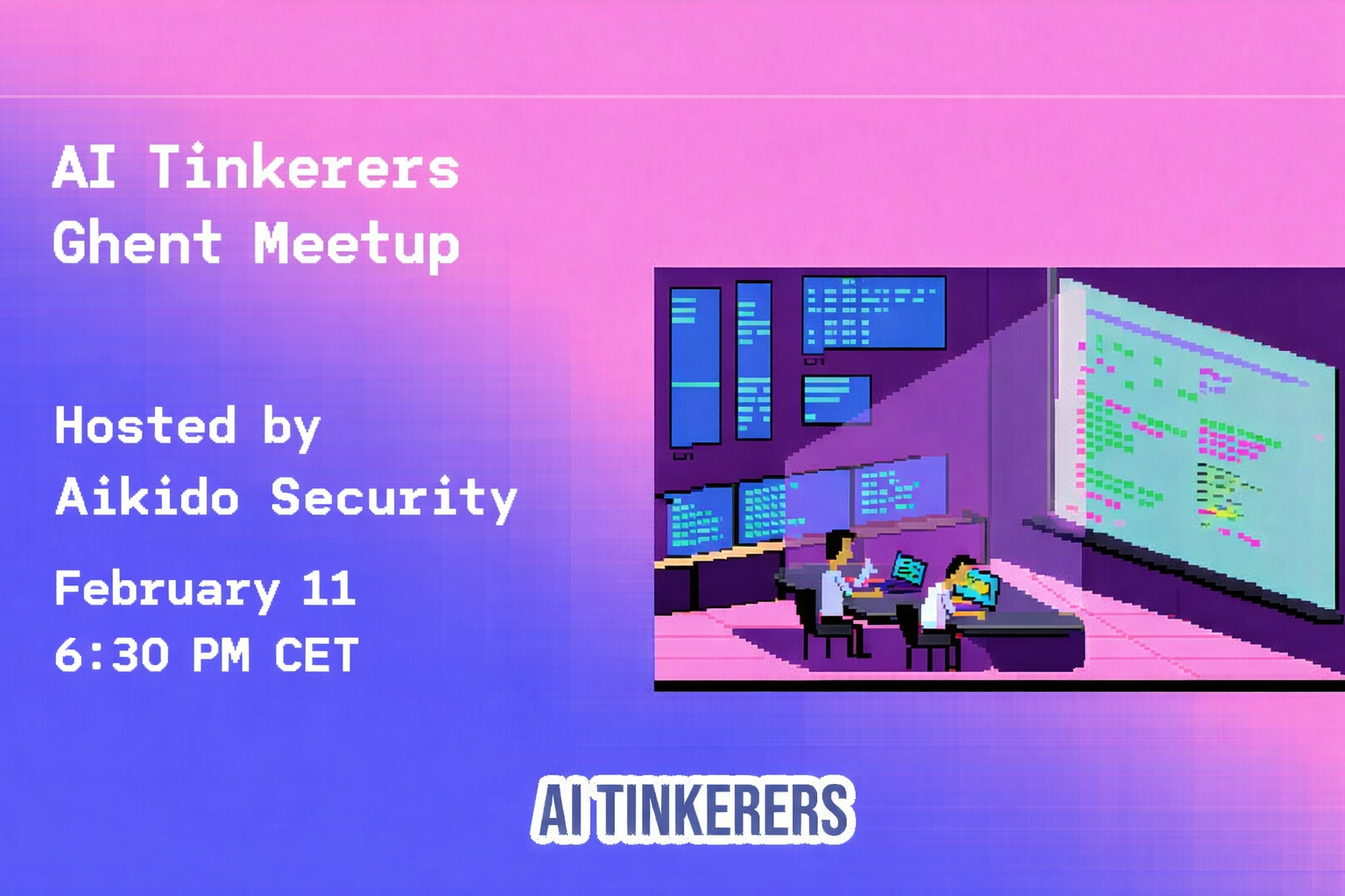 This is a promotional banner for the 'AI Tinkerers Ghent Meetup' hosted by Aikido Security, featuring event details on a pink and purple gradient background alongside a pixel-art illustration of two people working in a futuristic control room.. Text: AI Tinkerers Ghent Meetup Hosted by Aikido Security February 11 6:30 PM CET AI TINKERERS