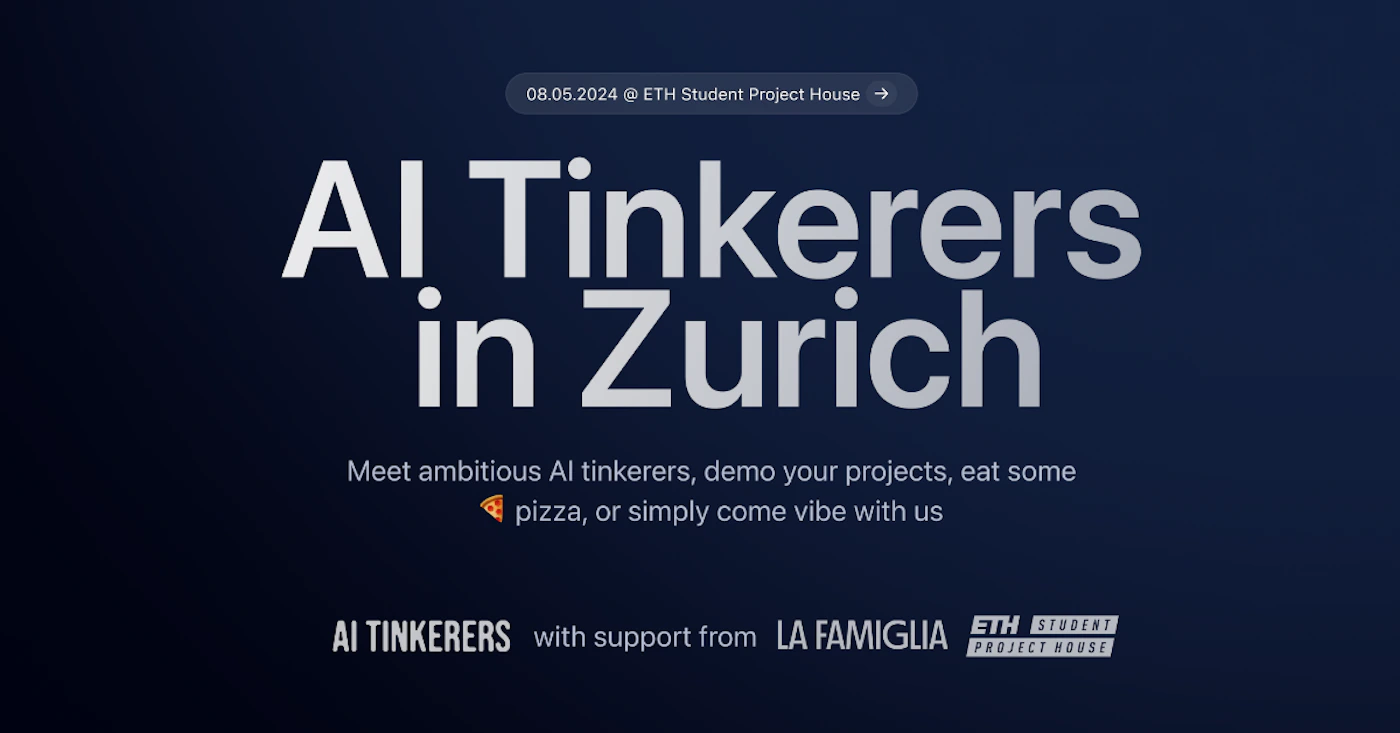 (Banner) A banner advertising an event for AI enthusiasts in Zurich. Text: 08.05.2024 @ ETH Student Project House → AI Tinkerers in Zurich Meet ambitious AI tinkerers, demo your projects, eat some pizza, or simply come vibe with us AI TINKERERS with support from LA FAMIGLIA ETH STUDENT PROJECT HOUSE modern, minimal | Colors: #182B47, #E6E6E6, #F2A900 Note: The image is a promotional piece with a clear headline, event details, and call to action, characteristic of a banner.