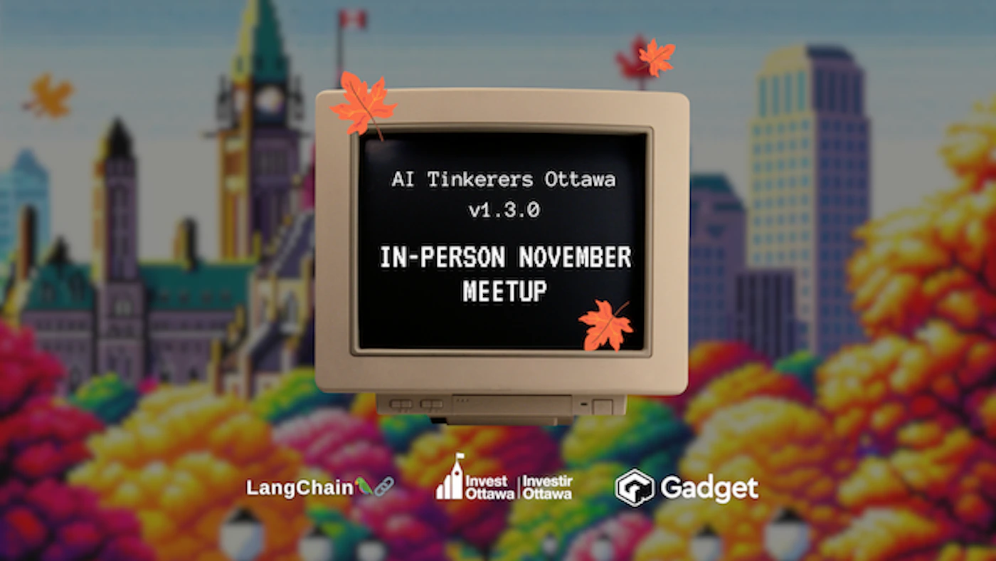 (Banner) A banner advertising an in-person November meetup for AI Tinkerers Ottawa v1.3.0. The banner features a retro computer monitor displaying the event information, with fall leaves and a pixelated cityscape in the background. Text: AI Tinkerers Ottawa v1.3.0 IN-PERSON NOVEMBER MEETUP LangChain Invest Ottawa Investir Ottawa Gadget retro, pixel art | Colors: #d4b790, #000000, #e65100, #ffb300 Note: The image is clearly a promotional banner designed to advertise an event. It contains headline text, background imagery, and sponsor logos, all characteristic of a banner.