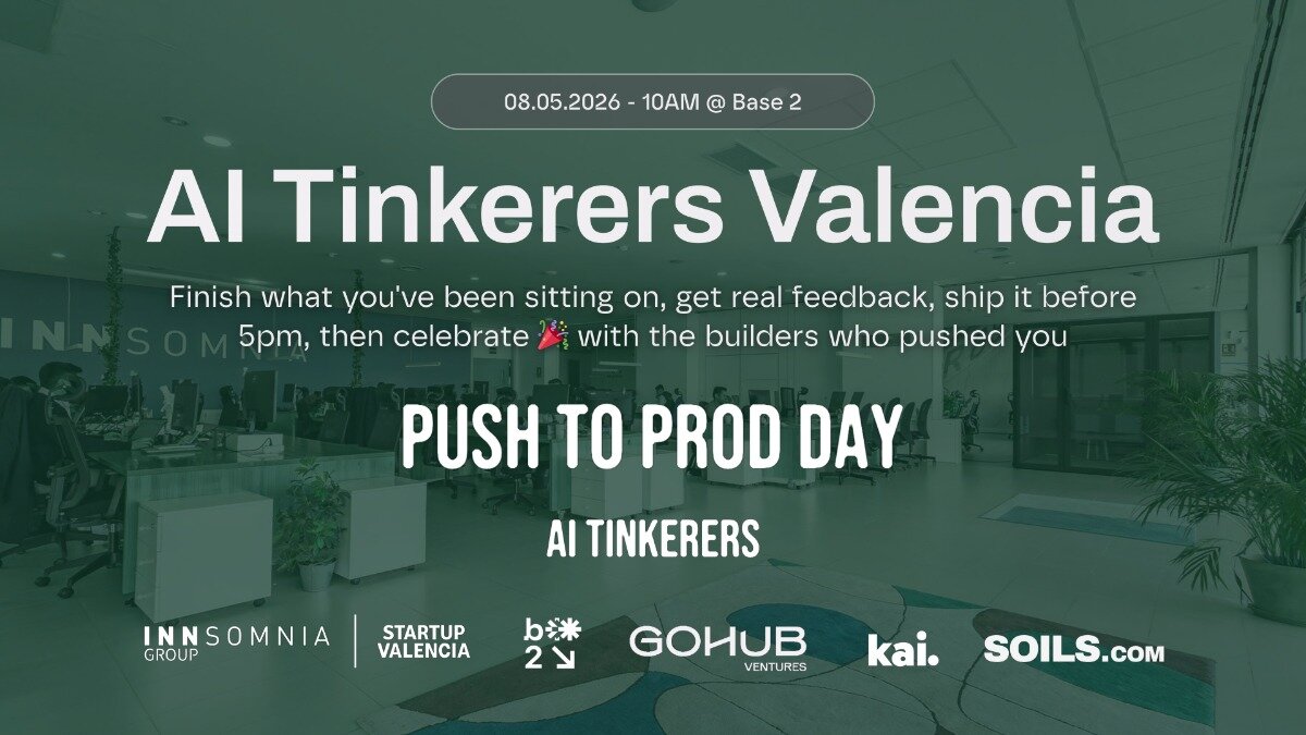 A promotional banner for an event titled 'AI Tinkerers Valencia - PUSH TO PROD DAY' featuring event details over a green-tinted office background.. Text: 08.05.2026 - 10AM @ Base 2 AI Tinkerers Valencia Finish what you've been sitting on, get real feedback, ship it before 5pm, then celebrate 🎉 with the builders who pushed you PUSH TO PROD DAY AI TINKERERS INNSOMNIA GROUP STARTUP VALENCIA b*2 GOHUB VENTURES kai. SOILS.com