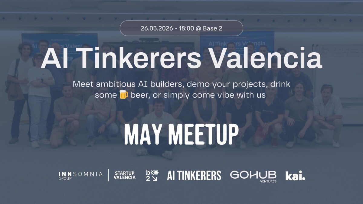 A promotional event banner for an 'AI Tinkerers Valencia' meetup, featuring a group photo of participants with event details and sponsor logos overlaid.. Text: 26.05.2026 - 18:00 @ Base 2
AI Tinkerers Valencia
Meet ambitious AI builders, demo your projects, drink some 🍺 beer, or simply come vibe with us
MAY MEETUP
INNSOMNIA GROUP STARTUP VALENCIA b** 2 AI TINKERERS GOHUB VENTURES kai.