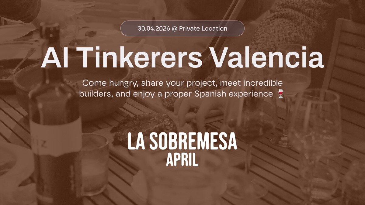 A promotional banner for an 'AI Tinkerers Valencia' event titled 'LA SOBREMESA APRIL', scheduled for April 30, 2026, featuring a sepia-toned background of a dinner table setting.. Text: 30.04.2026 @ Private Location
AI Tinkerers Valencia
Come hungry, share your project, meet incredible builders, and enjoy a proper Spanish experience 🍷
LA SOBREMESA
APRIL