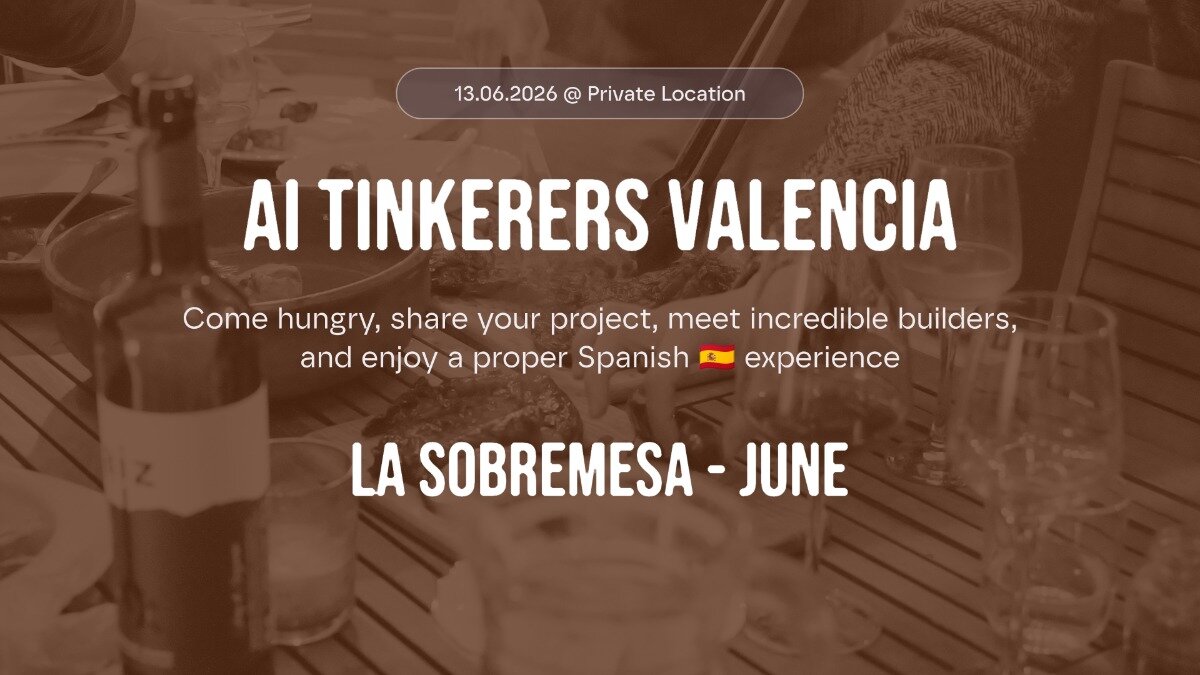 A promotional event banner for 'AI Tinkerers Valencia' featuring details about an upcoming social gathering called 'La Sobremesa - June' set against a warm, sepia-toned background of a dining table with wine bottles and glasses.. Text: 13.06.2026 @ Private Location
AI TINKERERS VALENCIA
Come hungry, share your project, meet incredible builders, and enjoy a proper Spanish 🇪🇸 experience
LA SOBREMESA - JUNE