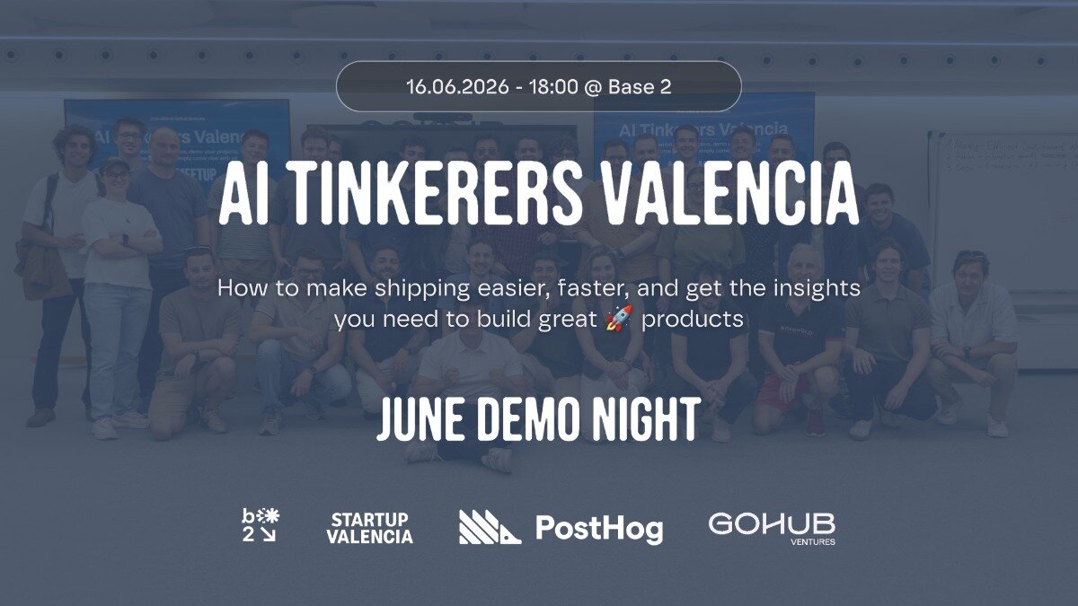 A promotional event banner for 'AI Tinkerers Valencia June Demo Night' scheduled for June 16, 2026, featuring a group photo of attendees behind a blue overlay.. Text: 16.06.2026 - 18:00 @ Base 2
AI TINKERERS VALENCIA
How to make shipping easier, faster, and get the insights you need to build great 🚀 products
JUNE DEMO NIGHT
b*2
STARTUP VALENCIA
PostHog
GOHUB VENTURES