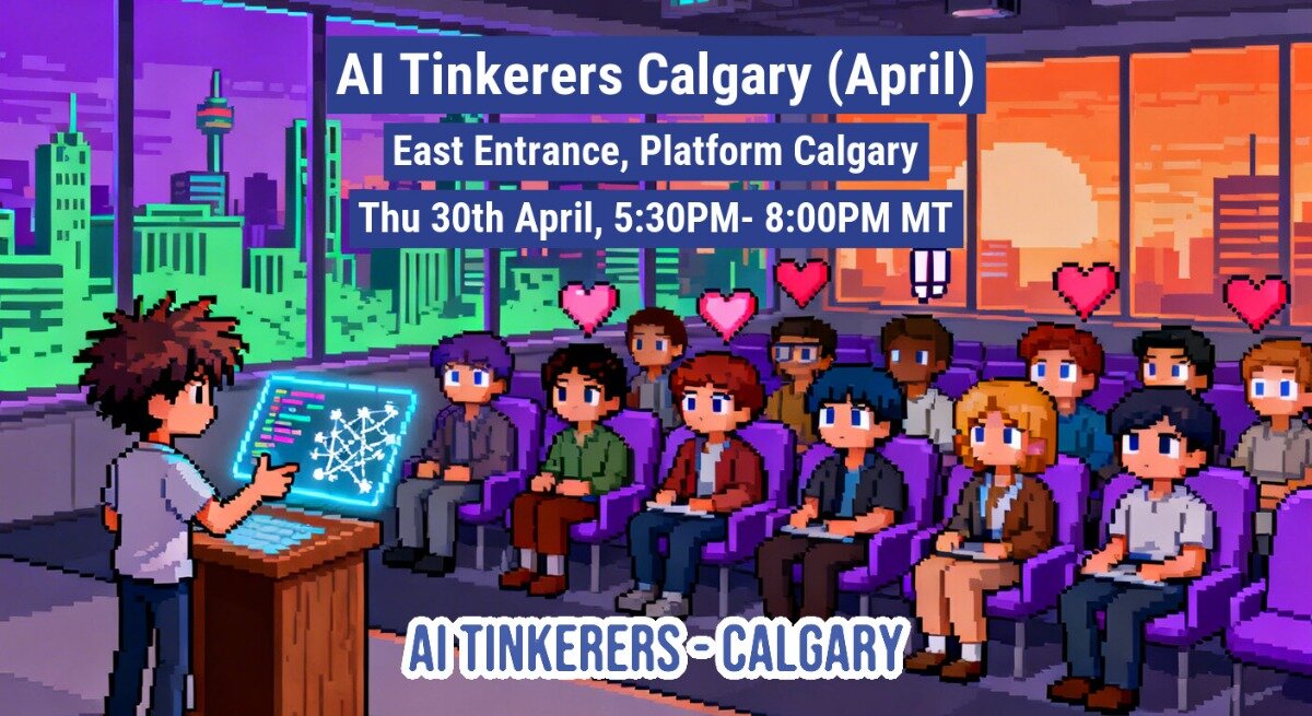 A pixel-art style promotional image for an 'AI Tinkerers Calgary' event, featuring a presenter at a podium and an audience in a room with a city skyline view.. Text: AI Tinkerers Calgary (April)
East Entrance, Platform Calgary
Thu 30th April, 5:30PM- 8:00PM MT
AI TINKERERS - CALGARY