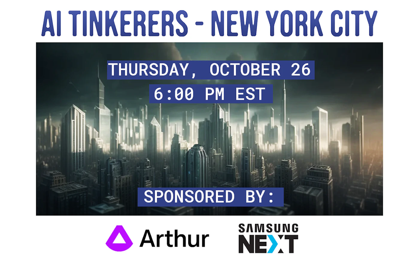 (Banner) A banner advertising an AI Tinkerers event in New York City on Thursday, October 26th at 6:00 PM EST, sponsored by Arthur and Samsung Next. Text: AI TINKERERS - NEW YORK CITY THURSDAY, OCTOBER 26 6:00 PM EST SPONSORED BY : Arthur SAMSUNG NEXT modern | Colors: #2e3192, #ffffff, #8a3cff, #0062b5 Note: The image is clearly a promotional banner advertising an event. It contains event details, date, time, and sponsor information, all typical of a banner design.