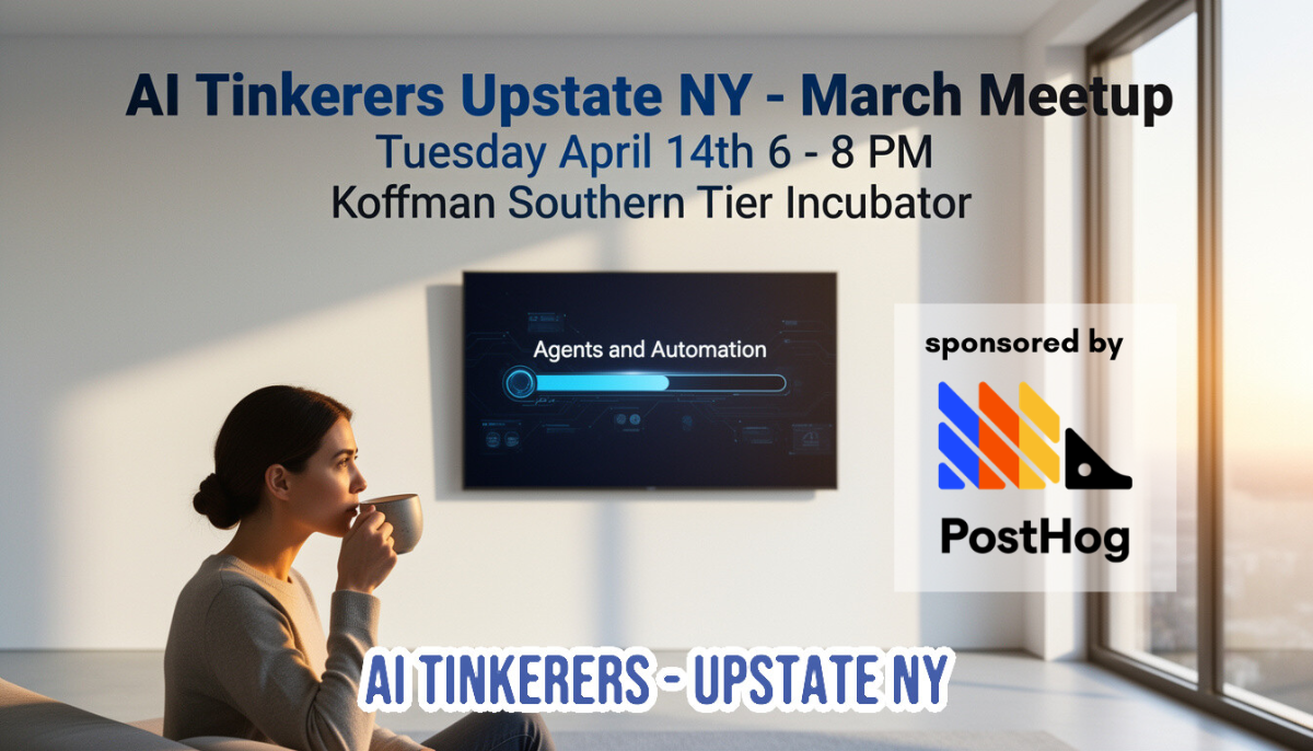 A promotional banner for an AI Tinkerers meetup in Upstate NY, featuring a woman in a minimalist room looking at a TV screen displaying 'Agents and Automation'.. Text: AI Tinkerers Upstate NY - March Meetup
Tuesday April 14th 6 - 8 PM
Koffman Southern Tier Incubator
Agents and Automation
sponsored by
PostHog
AI TINKERERS - UPSTATE NY