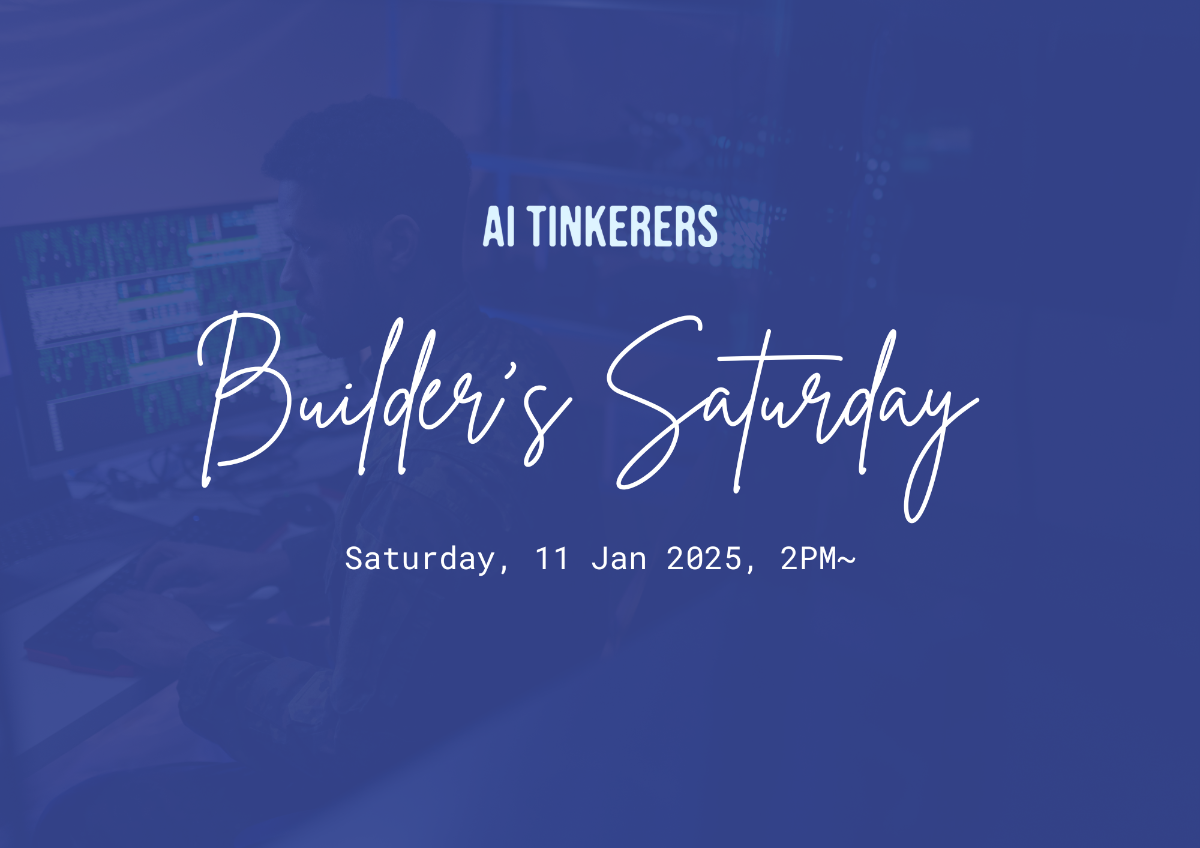 A banner advertising a Builder's Saturday event hosted by AI Tinkerers.. Text: AI TINKERERS
Builder's Saturday
Saturday, 11 Jan 2025, 2PM~