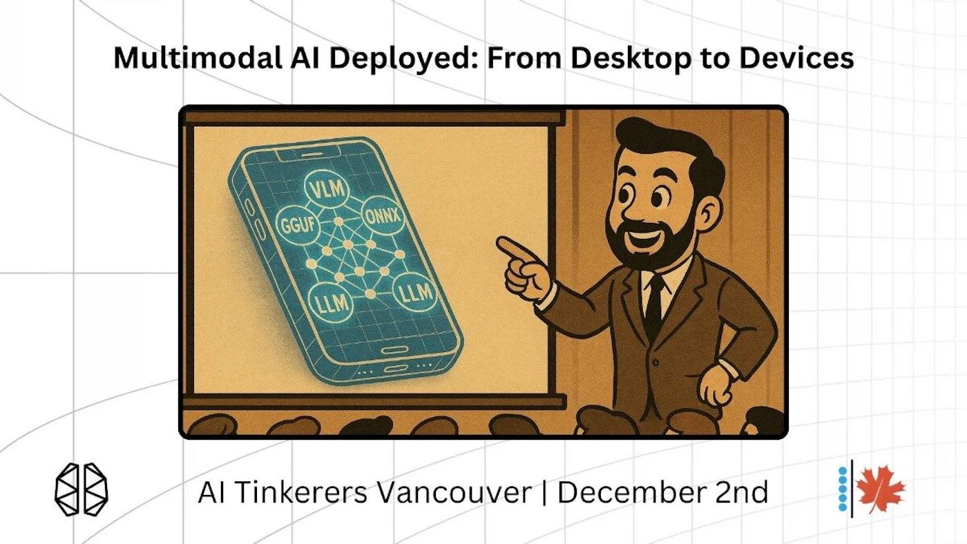 (Banner) A promotional graphic for an event titled 'Multimodal AI Deployed: From Desktop to Devices,' featuring a cartoon illustration of a bearded man pointing at a smartphone displaying a network diagram with AI acronyms. Text: Multimodal AI Deployed: From Desktop to Devices VLM GGUF ONNX LLM LLM AI Tinkerers Vancouver | December 2nd Informational and technical, utilizing a central illustration with a distinct, textured, retro cartoon aesthetic. | Colors: #FFFFFF, #000000, #A87D4A, #4692A8 Note: This graphic serves as an advertisement or promotional slide for a technical event, featuring a large headline, explanatory illustration, and event details (date and location).
