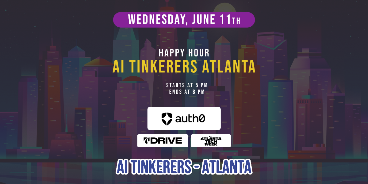 The image is a digital banner advertising a 'Happy Hour AI Tinkerers Atlanta' event, featuring a stylized, colorful cityscape at night as its background.. Text: WEDNESDAY, JUNE 11TH
HAPPY HOUR
AI TINKERERS ATLANTA
STARTS AT 5 PM
ENDS AT 8 PM
auth0
7DRIVE
ATLANTA TECH WEEK
AI TINKERERS - ATLANTA
