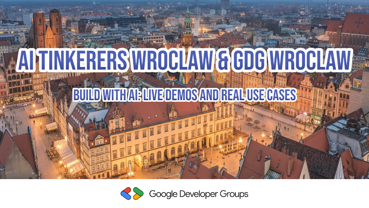 (Banner) A promotional event banner for AI Tinkerers and GDG Wroclaw, featuring an aerial evening view of Wroclaw's historic city center. Text: AI TINKERERS WROCLAW & GDG WROCLAW BUILD WITH AI: LIVE DEMOS AND REAL USE CASES Google Developer Groups Modern and professional with high-contrast text for legibility. | Colors: #3F51B5, #FFFFFF, #4285F4, #EA4335, #FBBC05, #34A853 Note: This image is a composite graphic designed for promotional purposes, featuring overlaid text and a brand logo on top of a background photograph.