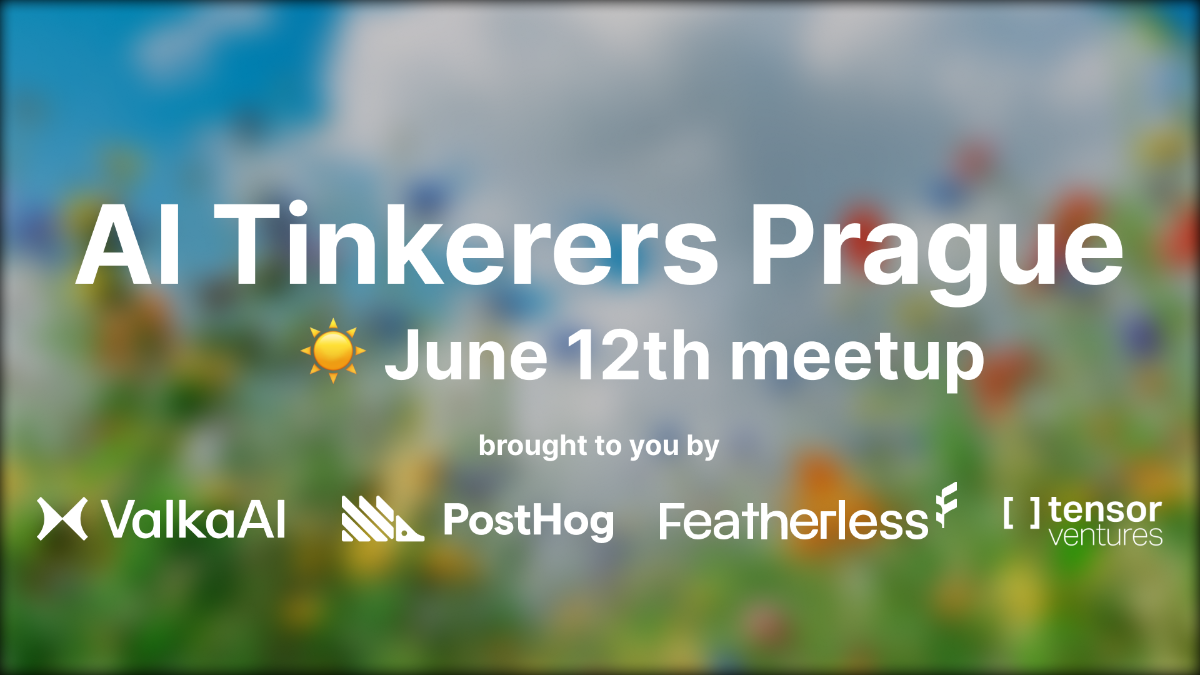 An event banner for the AI Tinkerers Prague meetup on June 12th, showcasing sponsor logos over a blurred background of a sunny wildflower field.. Text: AI Tinkerers Prague
☀️ June 12th meetup
brought to you by
ValkaAI PostHog Featherless [ ] tensor ventures