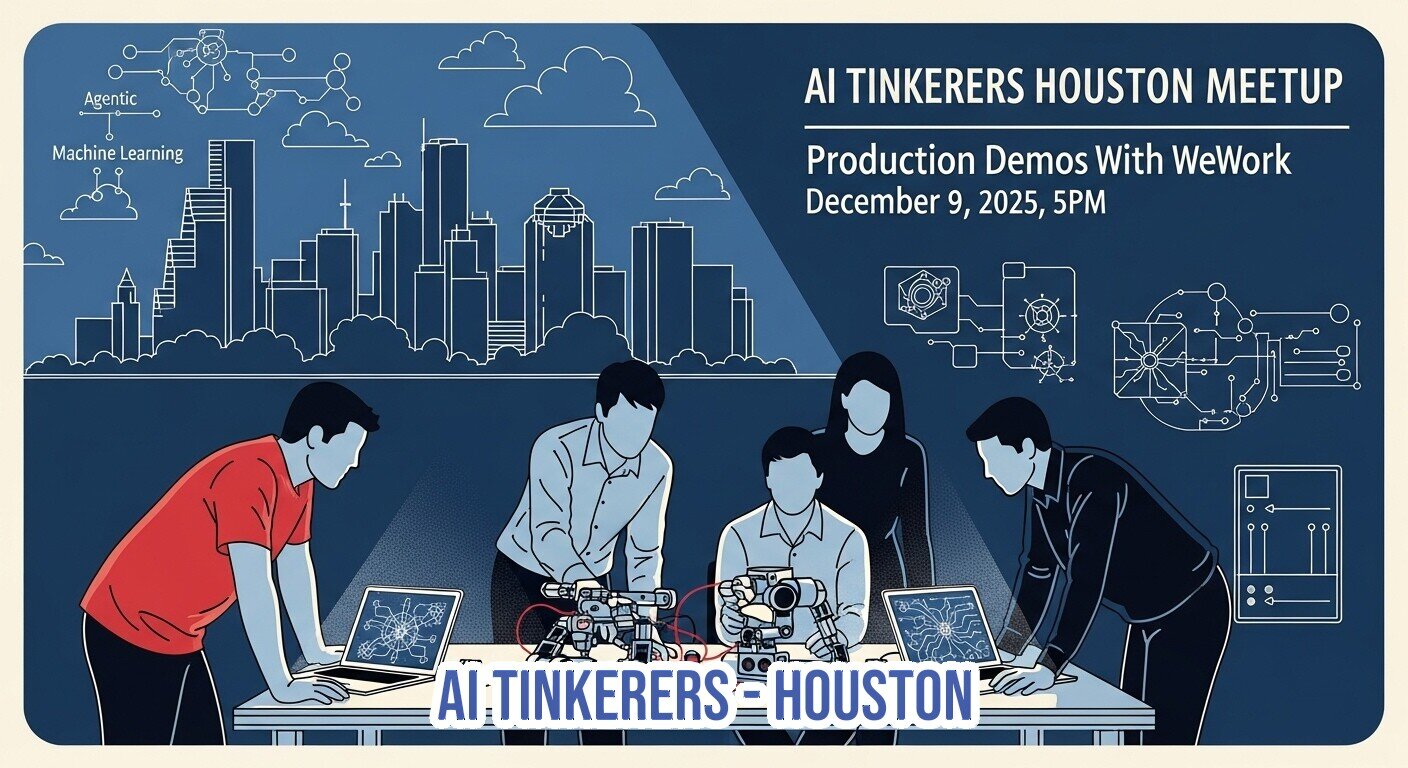 An illustrated banner advertising the 'AI Tinkerers Houston Meetup' featuring production demos with WeWork on December 9, 2025. The graphic depicts five people gathered around a table examining technical equipment and laptops, set against a blue background with a white outline of a cityscape and circuit diagrams.. Text: AI TINKERERS HOUSTON MEETUP
Production Demos With WeWork
December 9, 2025, 5PM
Agentic
Machine Learning
AI TINKERERS HOUSTON