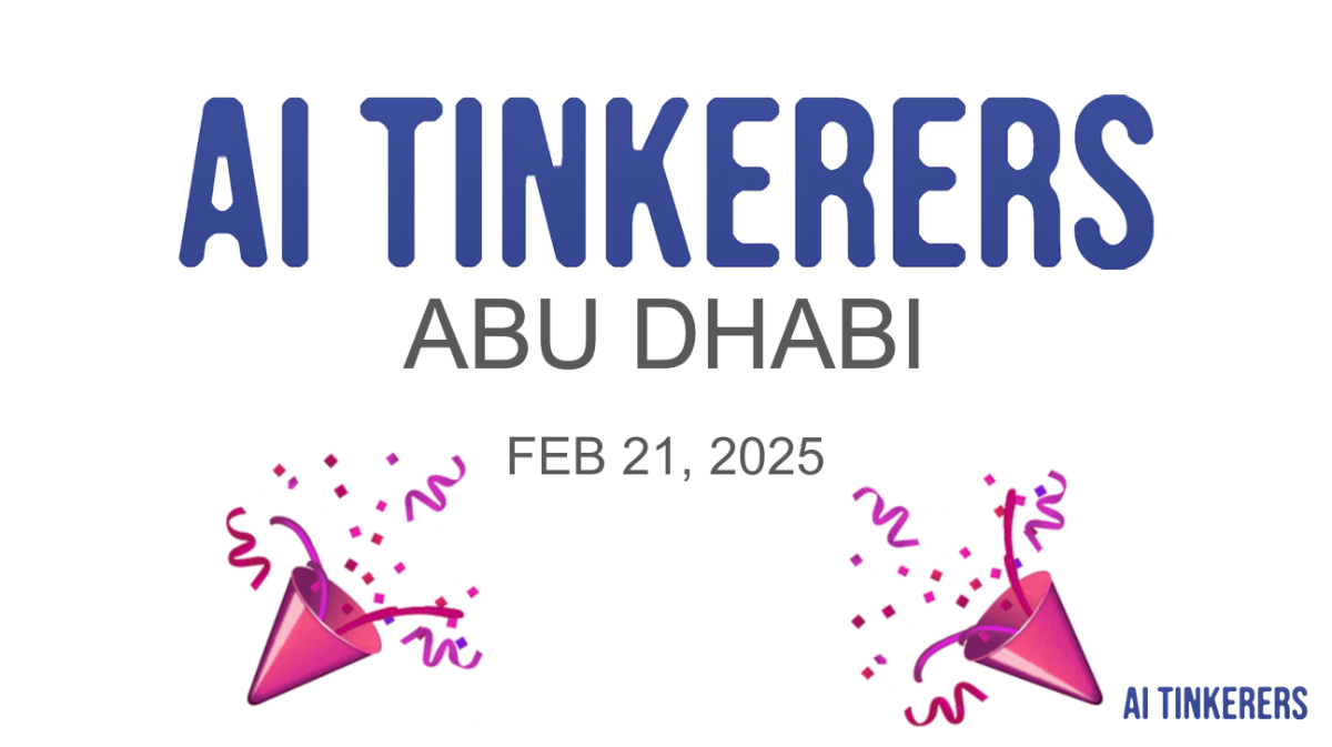A banner announcing an event for AI Tinkerers in Abu Dhabi on February 21, 2025.. Text: AI TINKERERS
ABU DHABI
FEB 21, 2025
AI TINKERERS