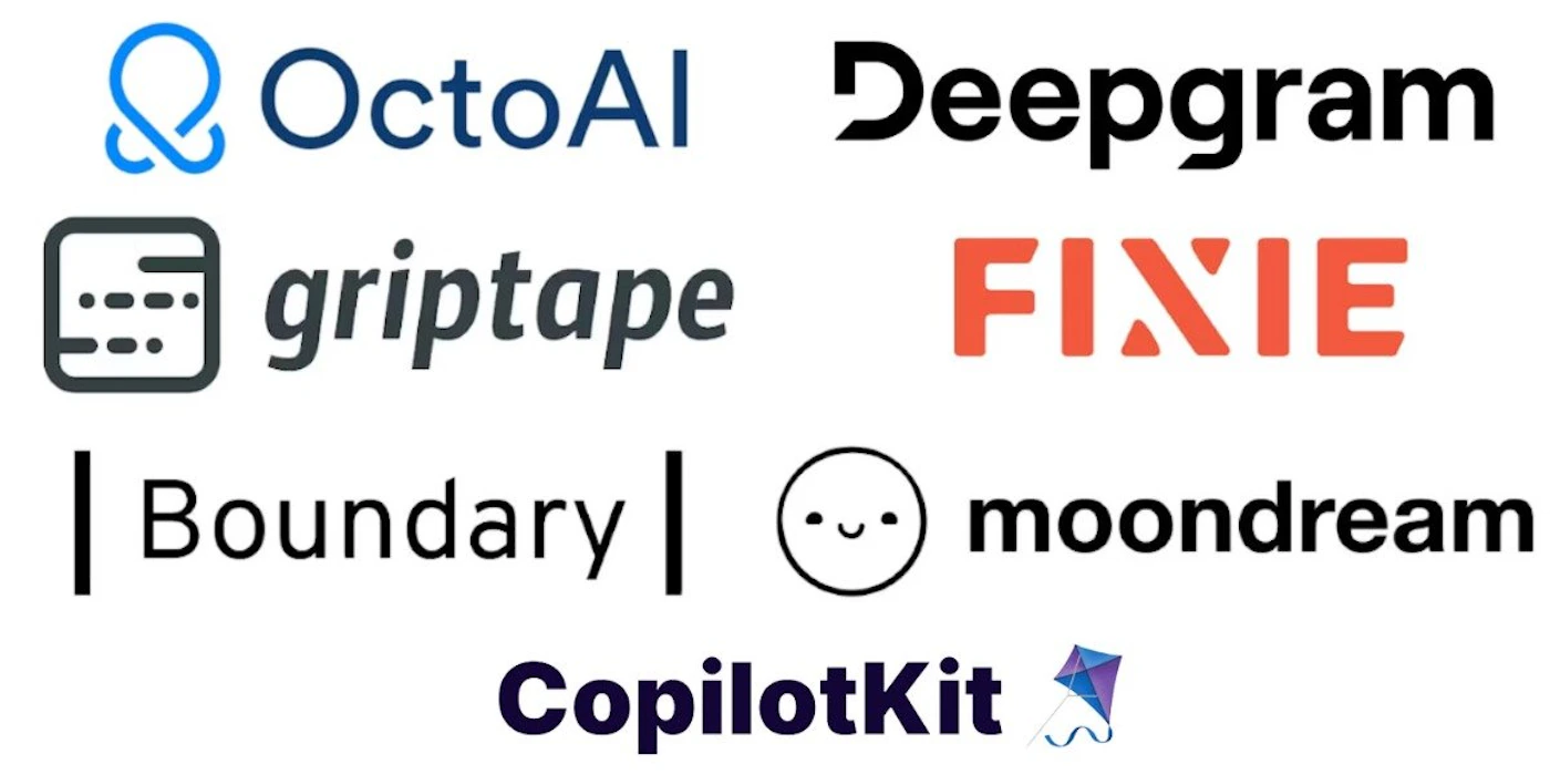 (Other) The image showcases a collection of logos and brand names, likely representing different companies or products. Text: OctoAI Deepgram griptape FIXIE | Boundary | moondream CopilotKit Note: While the image contains logos, it's primarily a collection of various brand identities rather than a single logo. It doesn't fit the other categories like banner, photo, or illustration.