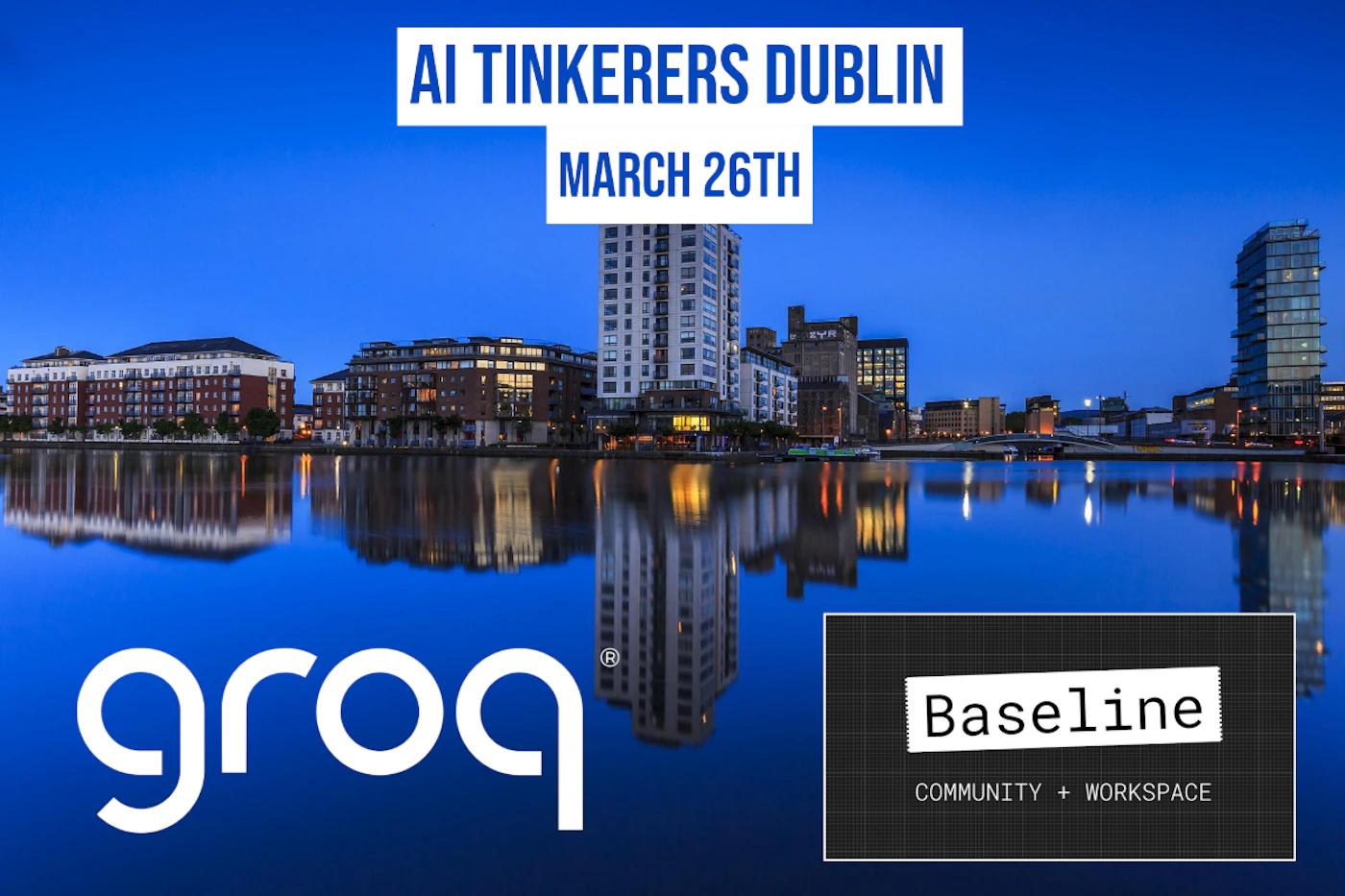 (Banner) A banner advertising an AI Tinkerers event in Dublin on March 26th, sponsored by groq and Baseline. Text: AI TINKERERS DUBLIN MARCH 26TH groq® Baseline COMMUNITY + WORKSPACE modern, clean | Colors: #003399, #FFFFFF, #000000 Note: The image is clearly a promotional banner advertising an event. It features event details, date, location, and sponsors.