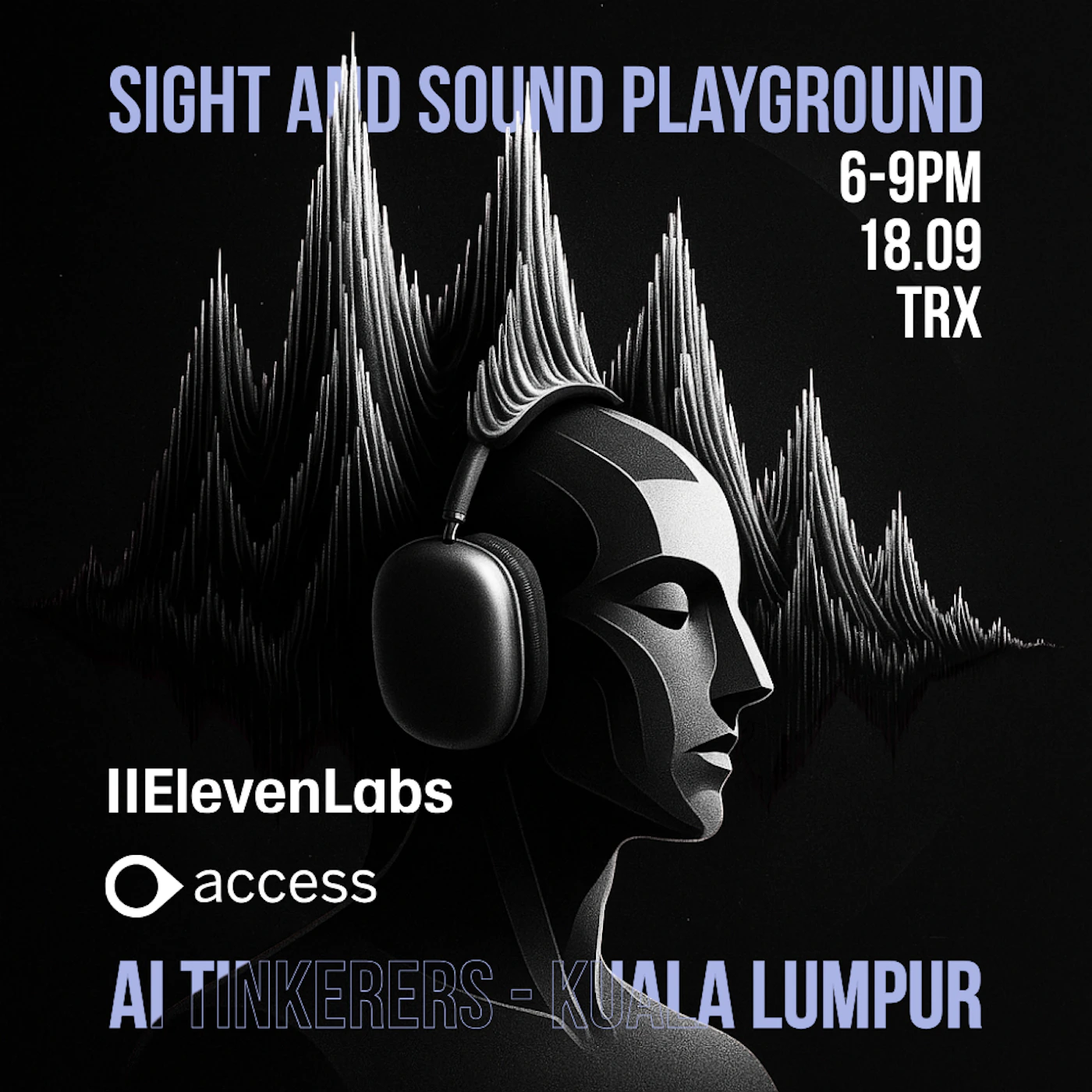 (Banner) A dark-themed promotional banner featuring a stylized illustration of a human head wearing headphones against a backdrop of abstract sound wave peaks, advertising an event. Text: SIGHT AND SOUND PLAYGROUND 6-9PM 18.09 TRX IIElevenLabs access AI TINKERERS - KUALA LUMPUR Modern, futuristic, and somewhat monochromatic with a dark background and highlights, emphasizing the illustration and text. | Colors: #000000, #FFFFFF, #808080, #A0A0E0 Note: The image is designed to promote an event, featuring a clear layout of text providing event details (title, time, date, location, organizers) alongside a prominent graphic, characteristic of a banner or poster.