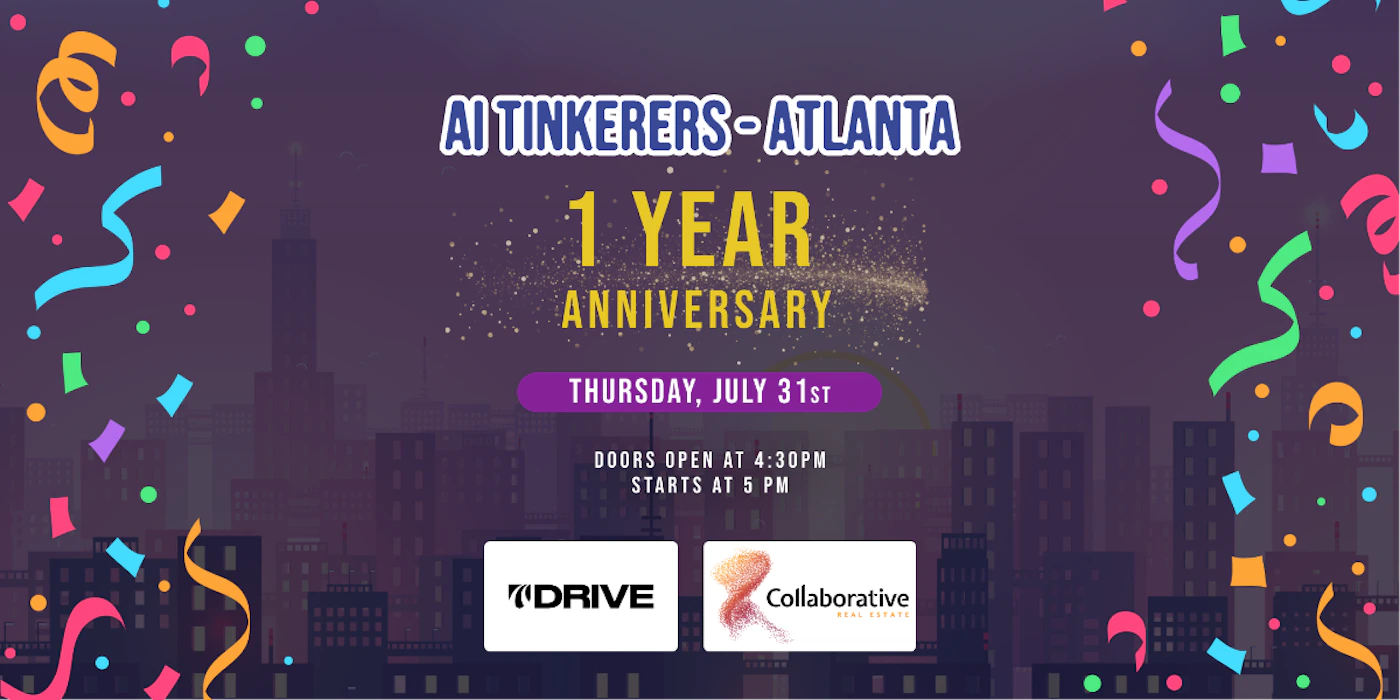 (Banner) A vibrant digital banner announcing the AI Tinkerers - Atlanta 1 Year Anniversary event. It features event details, a stylized cityscape background, falling colorful confetti, and two sponsor logos at the bottom. Text: AI TINKERERS - ATLANTA 1 YEAR ANNIVERSARY THURSDAY, JULY 31ST DOORS OPEN AT 4:30PM STARTS AT 5 PM 7DRIVE Collaborative REAL ESTATE modern, festive, vibrant, digital graphic. | Colors: #3E2D59, #F7D040, #8A2BE2, #FFFFFF, #FF69B4, #00BFFF Note: This image is a graphic design primarily intended to convey information about an event. It features a clear layout of text, a stylized background, and promotional elements, which are characteristic of a banner.
