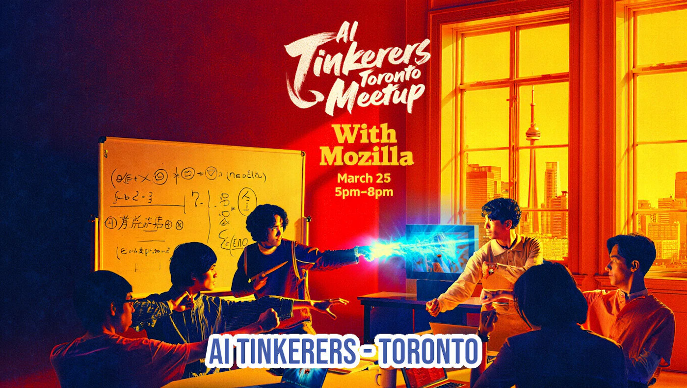 (Banner) A vibrant promotional banner for an AI Tinkerers meetup in Toronto, featuring a group of people in a room with a whiteboard and a view of the CN Tower, stylized with a glowing blue energy beam. Text: AI Tinkerers Toronto Meetup With Mozilla March 25 5pm-8pm AI TINKERERS - TORONTO [unreadable whiteboard text] Bold, high-contrast, and energetic with a warm color palette and digital enhancements. | Colors: #e61919, #ffcc00, #ffffff, #0000ff Note: The image is a promotional graphic for an event, characterized by its specific text layout, headline, and informational content designed for advertising.