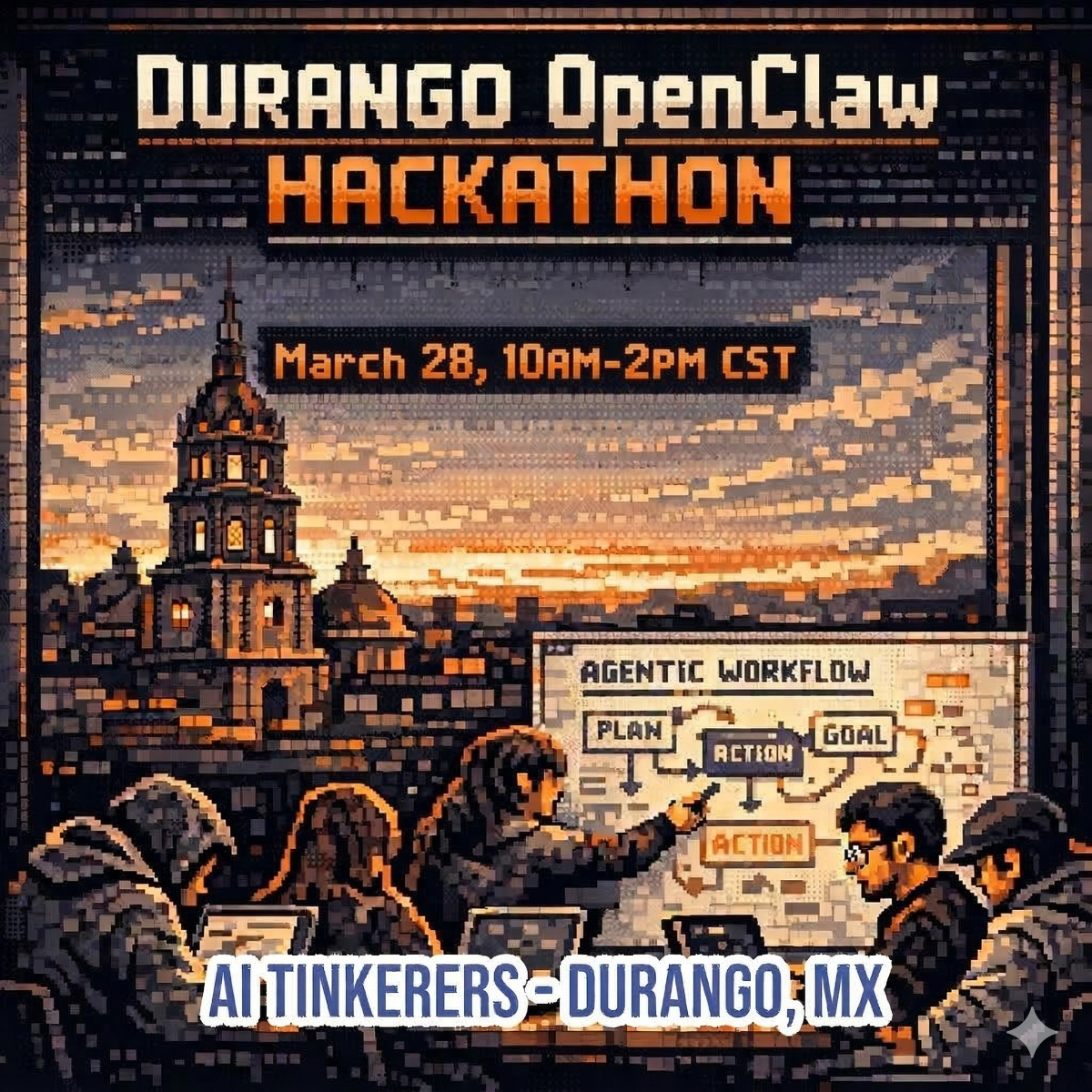 A pixel-art style promotional banner for the Durango OpenClaw Hackathon, featuring a group of people collaborating in front of a whiteboard with a city skyline in the background.. Text: DURANGO OpenClaw
HACKATHON
March 28, 10AM-2PM CST
AGENTIC WORKFLOW
PLAN
ACTION
GOAL
ACTION
AI TINKERERS - DURANGO, MX