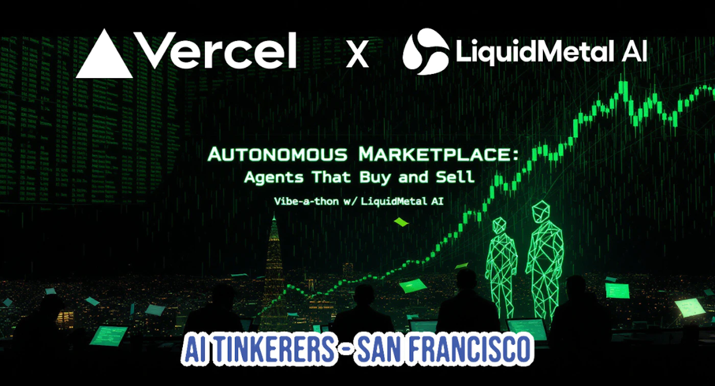 (Banner) This is a dark, futuristic promotional banner announcing a collaboration between Vercel and LiquidMetal AI for an event focused on creating an Autonomous Marketplace using AI agents. The graphic features green digital data streams, a stock market chart, and silhouettes of people in a control room setting. Text: Vercel x LiquidMetal AI AUTONOMOUS MARKETPLACE: Agents That Buy and Sell Vibe-a-thon w/ LiquidMetal AI AI TINKERERS - SAN FRANCISCO High-tech, dark, and futuristic, utilizing a 'Matrix' aesthetic with black and vibrant green colors. | Colors: #000000, #FFFFFF, #00FF00, #3366FF Note: The image is a professionally designed digital graphic intended to advertise a partnership and an upcoming event, utilizing logos, headlines, and specific visual styling, which classifies it as a banner.