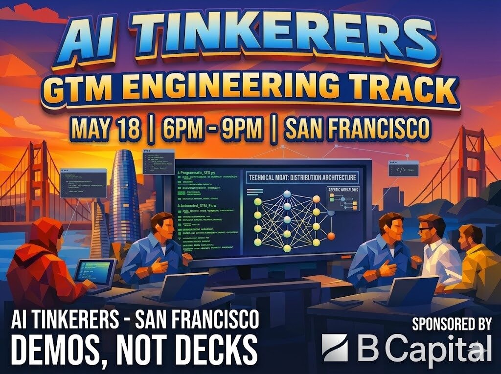 A promotional banner for an 'AI Tinkerers' event in San Francisco, featuring a stylized illustration of people collaborating on technology projects against a sunset city skyline.. Text: AI TINKERERS
GTM ENGINEERING TRACK
MAY 18 | 6PM - 9PM | SAN FRANCISCO
AI TINKERERS - SAN FRANCISCO
DEMOS, NOT DECKS
SPONSORED BY
B Capital
TECHNICAL MOAT: DISTRIBUTION ARCHITECTURE
A Programmatic_SEO.py
A Automated_GTM_Flow
AGENTIC WORKFLOWS