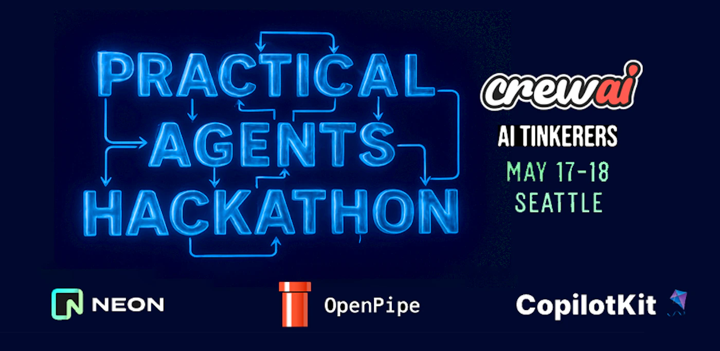 (Banner) This image is a promotional banner for a "Practical Agents Hackathon" event. The banner also features the logos of sponsoring companies. Text: PRACTICAL AGENTS HACKATHON crewai AI TINKERERS MAY 17-18 SEATTLE NEON OpenPipe CopilotKit Modern, bold, neon-themed. | Colors: #00FFFF, #FFFFFF, #FF0000 Note: The image contains a large amount of text arranged in a way to promote an event. It also features several logos.