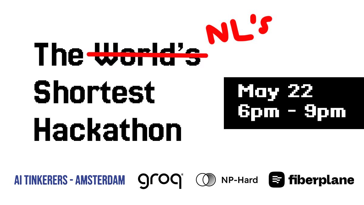 The image is a banner advertising a hackathon event called "The World's Shortest Hackathon." It includes the event date, time, location (AI Tinkerers - Amsterdam), and logos of sponsors.. Text: The World's NL's
Shortest
Hackathon
AI TINKERERS - AMSTERDAM groq NP-Hard fiberplane
May 22
6pm - 9pm