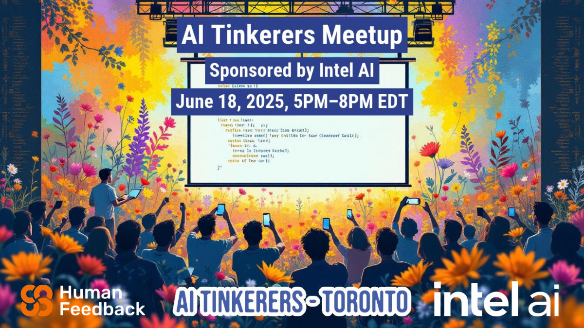 The image is a promotional banner for an AI Tinkerers Meetup sponsored by Intel AI, scheduled for June 18, 2025. The banner has an illustration style with a crowd of people in front of a screen, and colorful floral elements.. Text: Al Tinkerers Meetup
Sponsored by Intel Al
June 18, 2025, 5PM-8PM EDT
casetese treze lase erot);
Teller tar Clearest
certo con lens)
treatme
tra
se of the ter
SS
Human
Feedback
AI TINKERERS-TORONTO intel ai