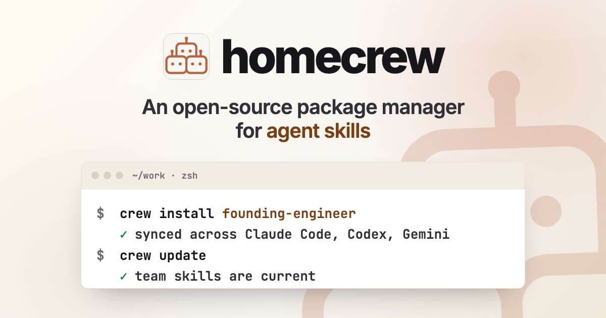 (Banner) A promotional banner for 'homecrew', an open-source package manager for agent skills, featuring its logo and a terminal interface mock-up. Text: homecrew An open-source package manager for agent skills ~/work · zsh $ crew install founding-engineer ✓ synced across Claude Code, Codex, Gemini $ crew update ✓ team skills are current Modern, clean, and minimal | Colors: #F9F5F1, #333333, #965A38 Note: The image is a promotional graphic designed with headlines, a logo, and a visual demonstration of the product's functionality, typical of a web banner or header.