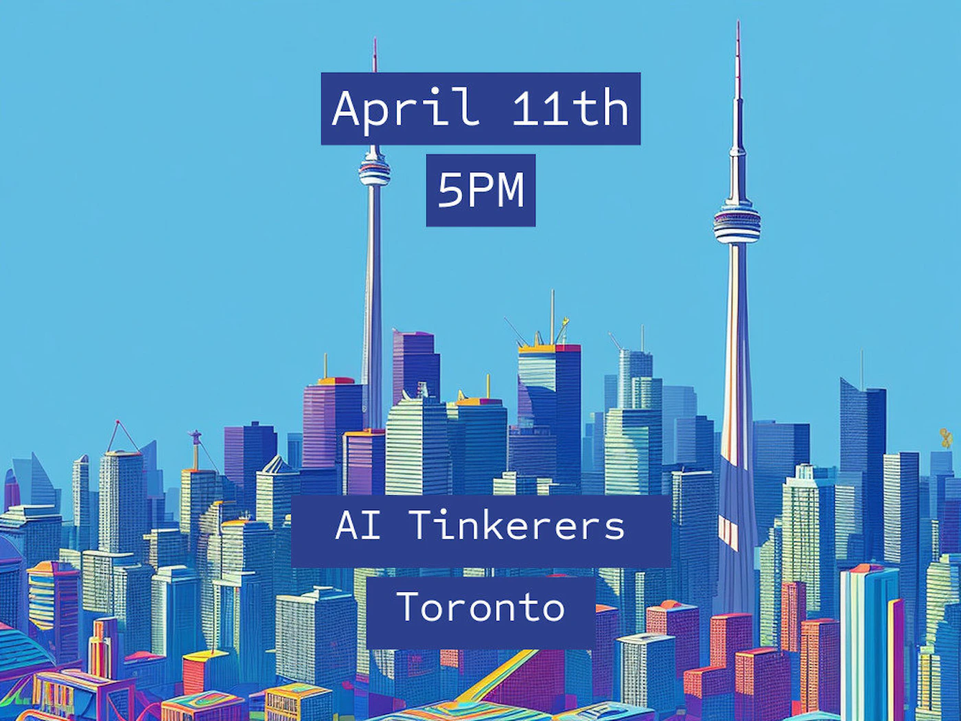 (Banner) A stylized digital banner featuring a vibrant, colorful illustration of the Toronto skyline, including the CN Tower, with overlaid white text announcing event details. Text: April 11th 5PM AI Tinkerers Toronto vibrant, modern, illustrated, geometric | Colors: #33A0FF, #191970, #FFFFFF, #800080 Note: The image is a promotional graphic designed to convey specific event information (date, time, group name, location) using structured text blocks over a detailed background illustration, fitting the definition of a banner.