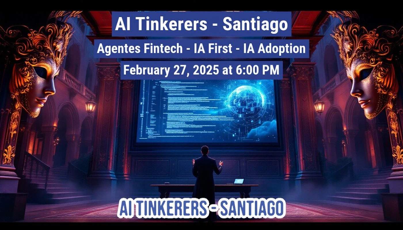 (Banner) A banner advertising an event for AI Tinkerers in Santiago about Fintech, IA First, and IA Adoption on February 27, 2025. Text: Al Tinkerers - Santiago Agentes Fintech - IA First - IA Adoption February 27, 2025 at 6:00 PM AI TINKERERS-SANTIAGO dramatic, technological | Colors: #000080, #FFD700, #0000FF Note: The image is a promotional graphic with text advertising an event. It has a headline, event details, and a background image, all characteristic of a banner.